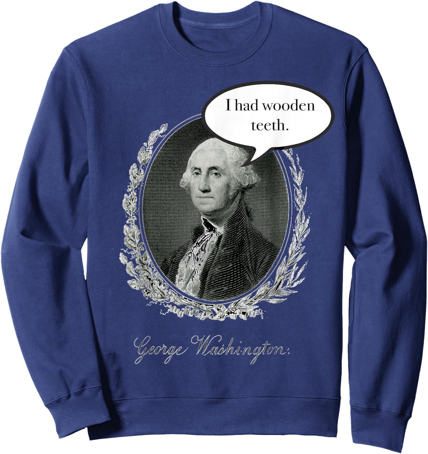 George Washington Had Wooden Teeth Sweatshirt - Sweatshirt | Navy