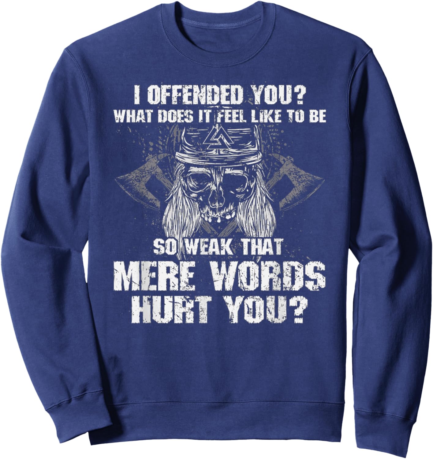 I Offend You, What Does It Feel Like To Be Mere Words Hurt Sweatshirt - Sweatshirt | Navy