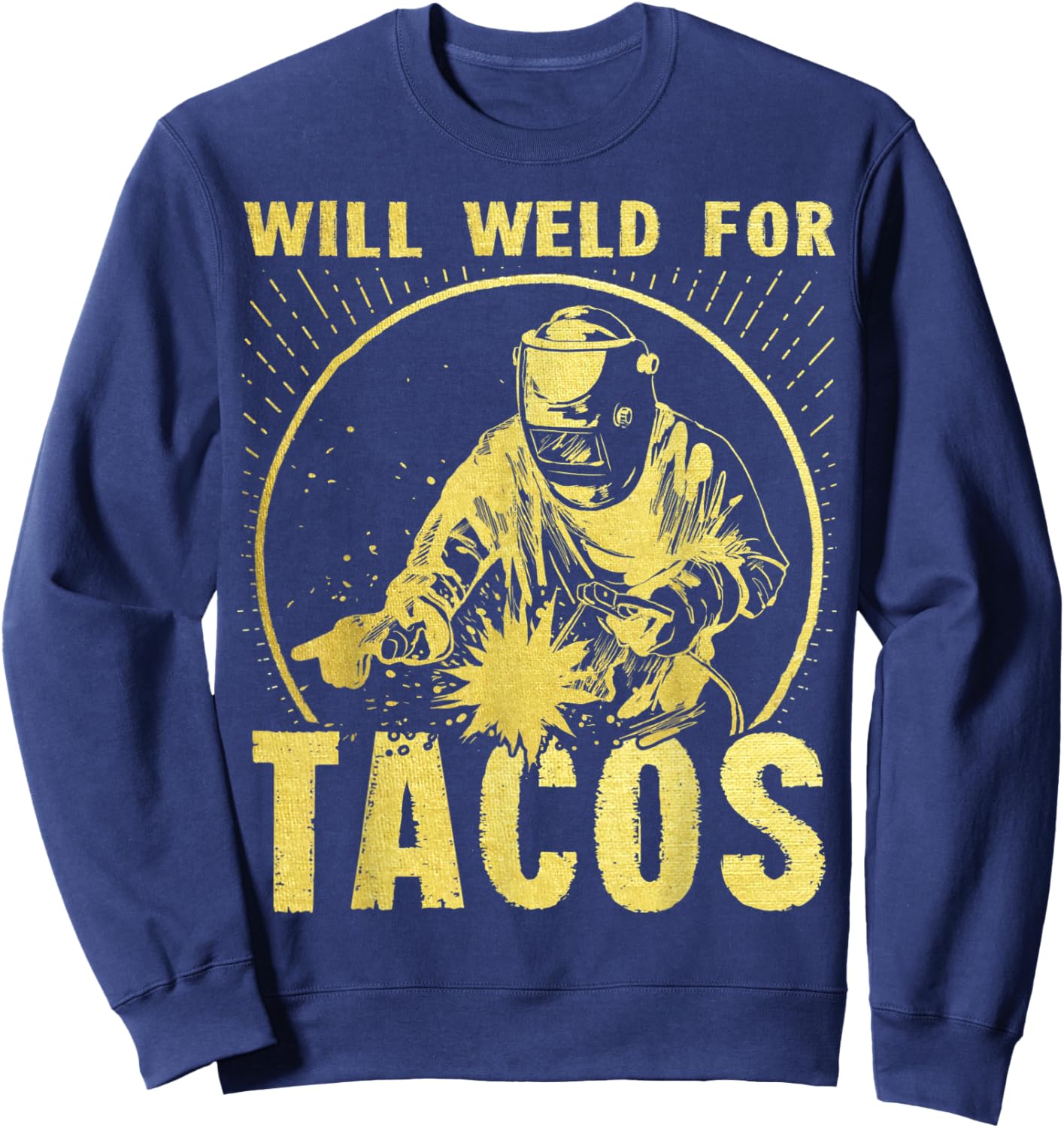 Will Weld for Tacos Welder Funny Welding Costume Sweatshirt - Sweatshirt | Navy