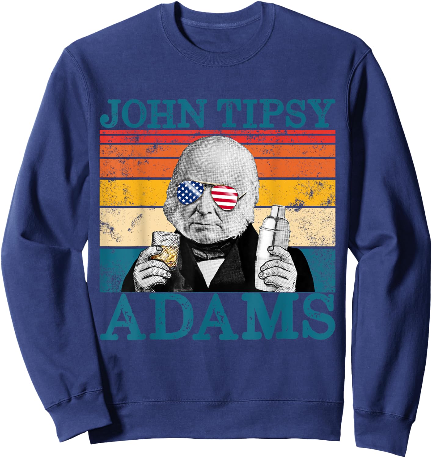 Retro John Tipsy Adams President John Quincy Adams July 4th Women Men Sweatshirt - Sweatshirt | Navy