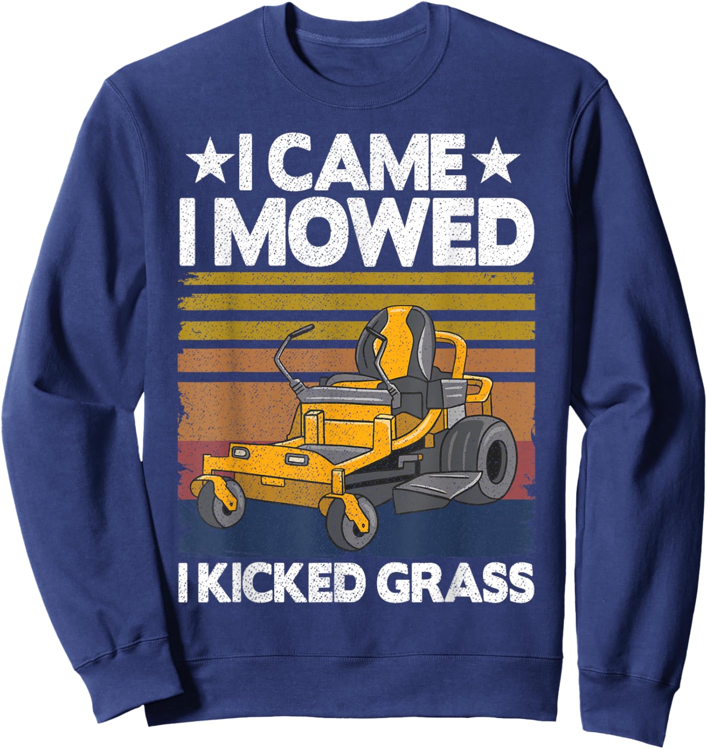 Lawn Care Funny Lawn Mower I Came I Mowed I Kicked Grass Sweatshirt - Sweatshirt | Navy