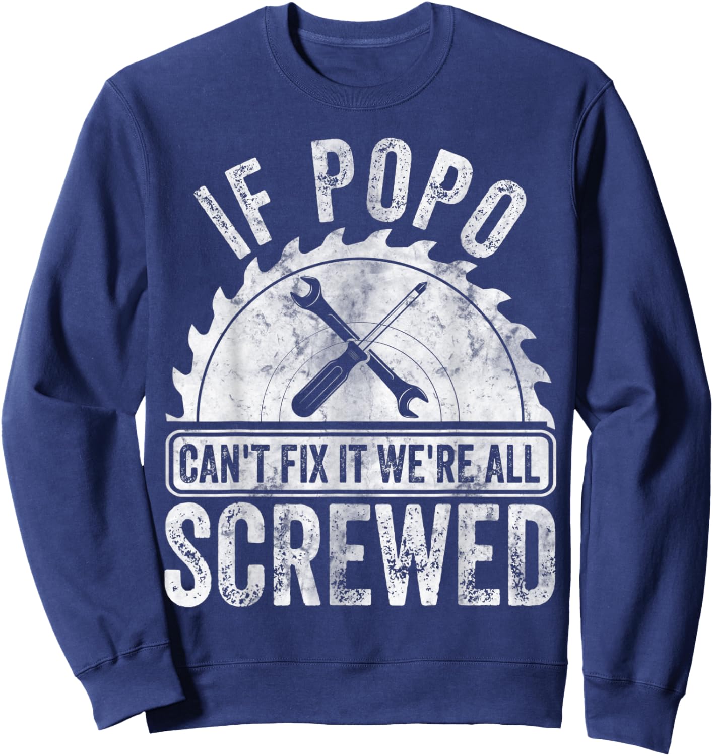 If Popo Can't Fix It We're All Screwed Shirt Father's Day Sweatshirt - Sweatshirt | Navy