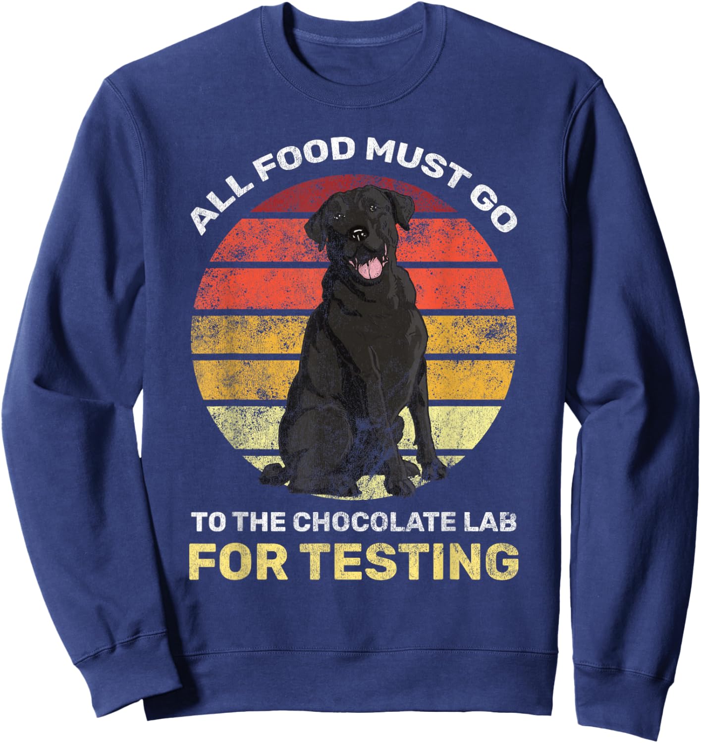 All Food Must Go Chocolate Lab Testing Black Labrador Sweatshirt - Sweatshirt | Navy