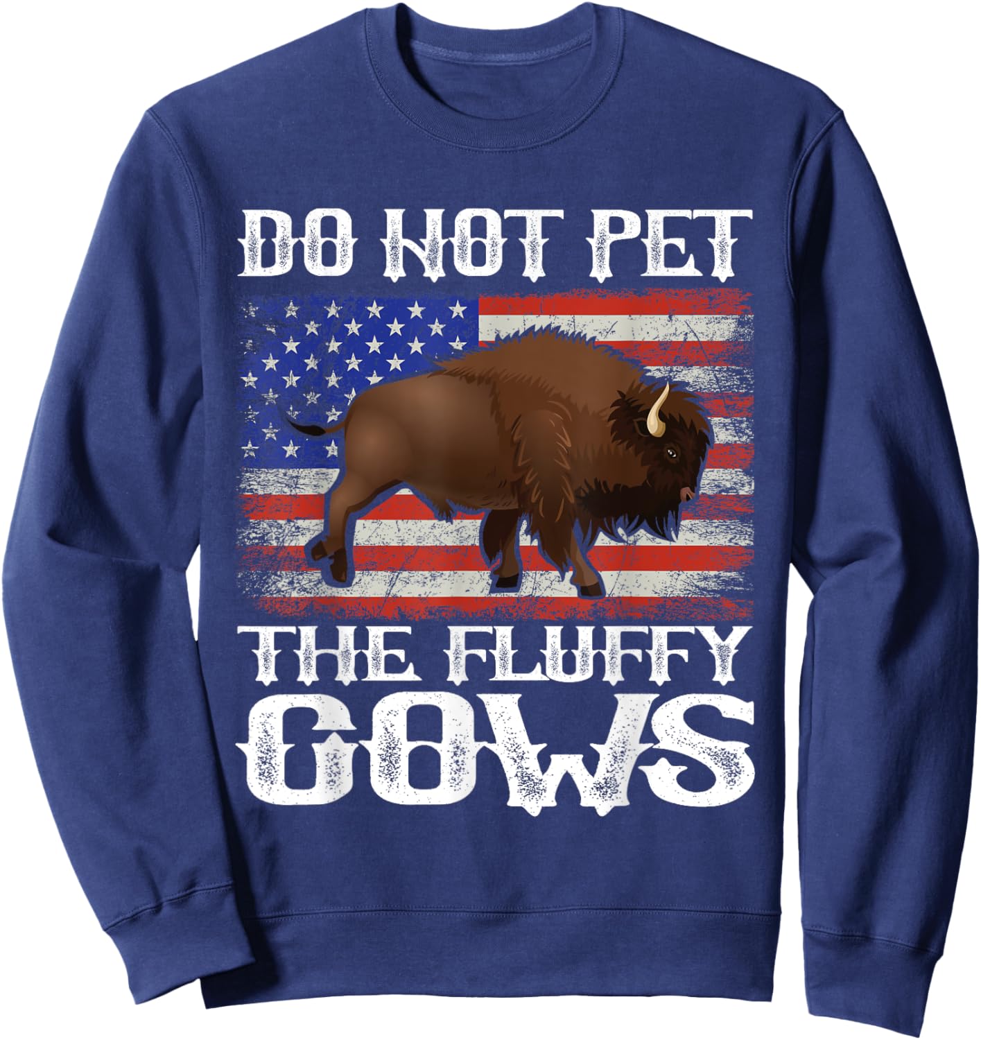 Funny American Flag Bison Do Not Pet the Fluffy Cows Buffalo Sweatshirt - Sweatshirt | Navy