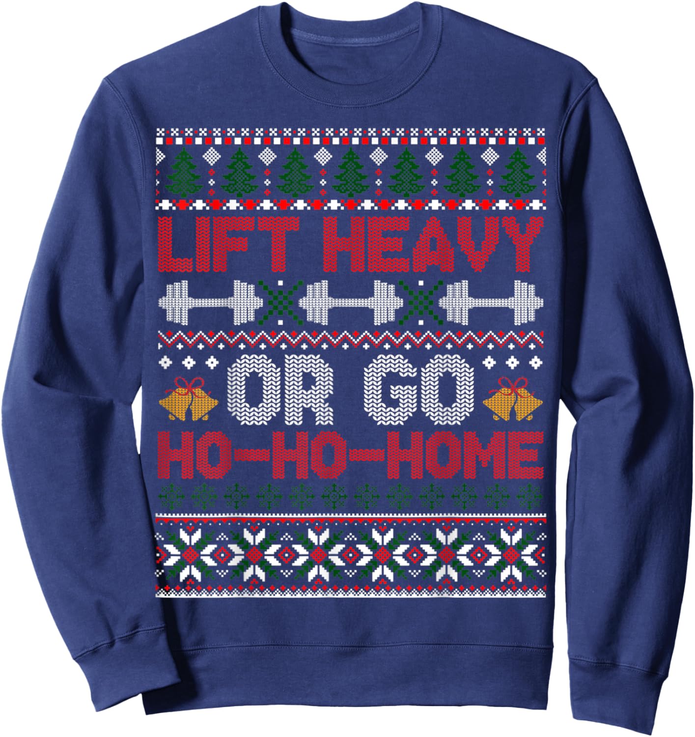 Funny Gym Christmas Shirts Lift Heavy Or Go Ho-Home, Funny Gym Christmas Fitness Ugly Sweatshirt - Sweatshirt | Navy