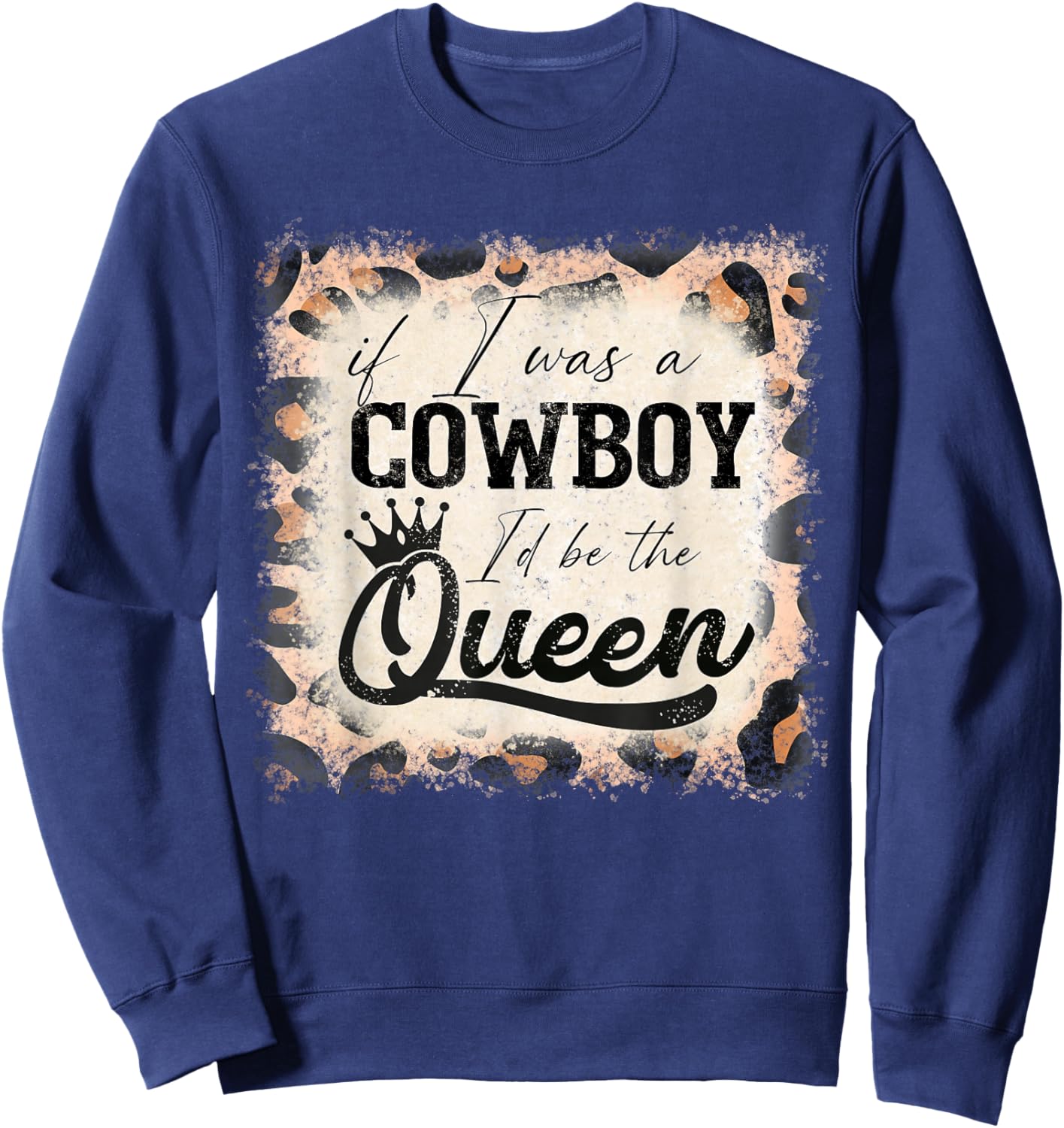 Vintage If I was a cowboy I'd be the queen bleached leopard Sweatshirt - Sweatshirt | Navy