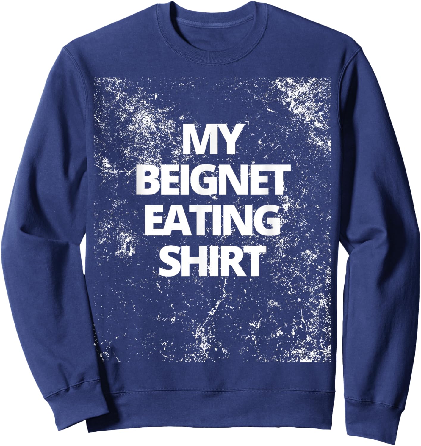 My Beignet Eating Shirt Sweatshirt - Sweatshirt | Navy