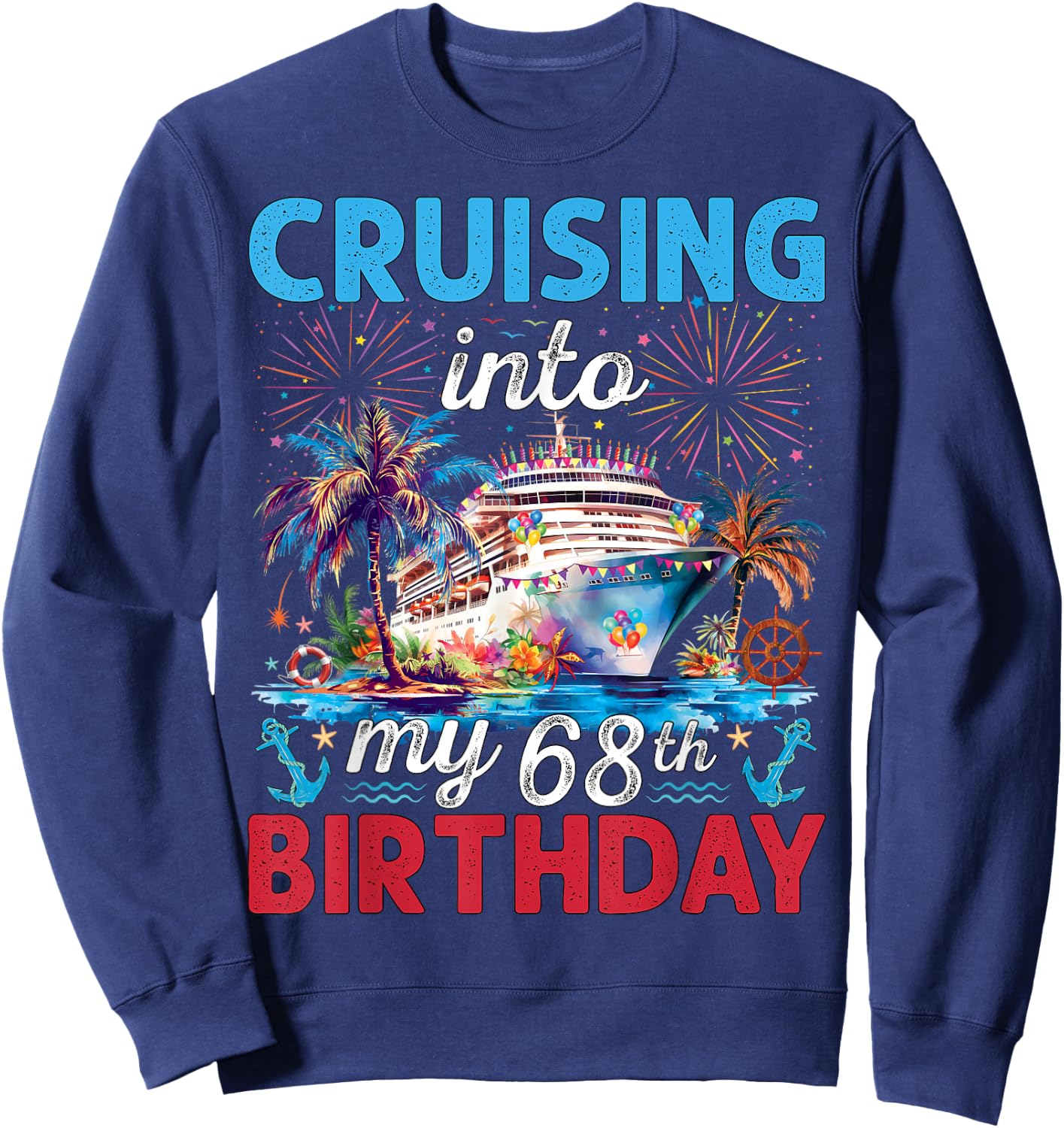 Cruising Into My 68th Birthday Cruise 68 Years Old Birthday Sweatshirt - Sweatshirt | Navy