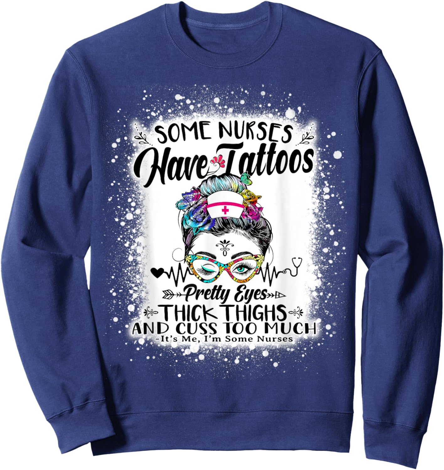Some Nurses Have Tattoos Pretty Eyes Thick Thighs Messy Bun Sweatshirt - Sweatshirt | Navy