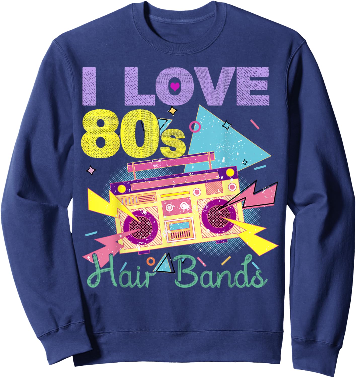 I Love 80s Hair Bands shirt Funny Rock Band Party Sweatshirt - Sweatshirt | Navy