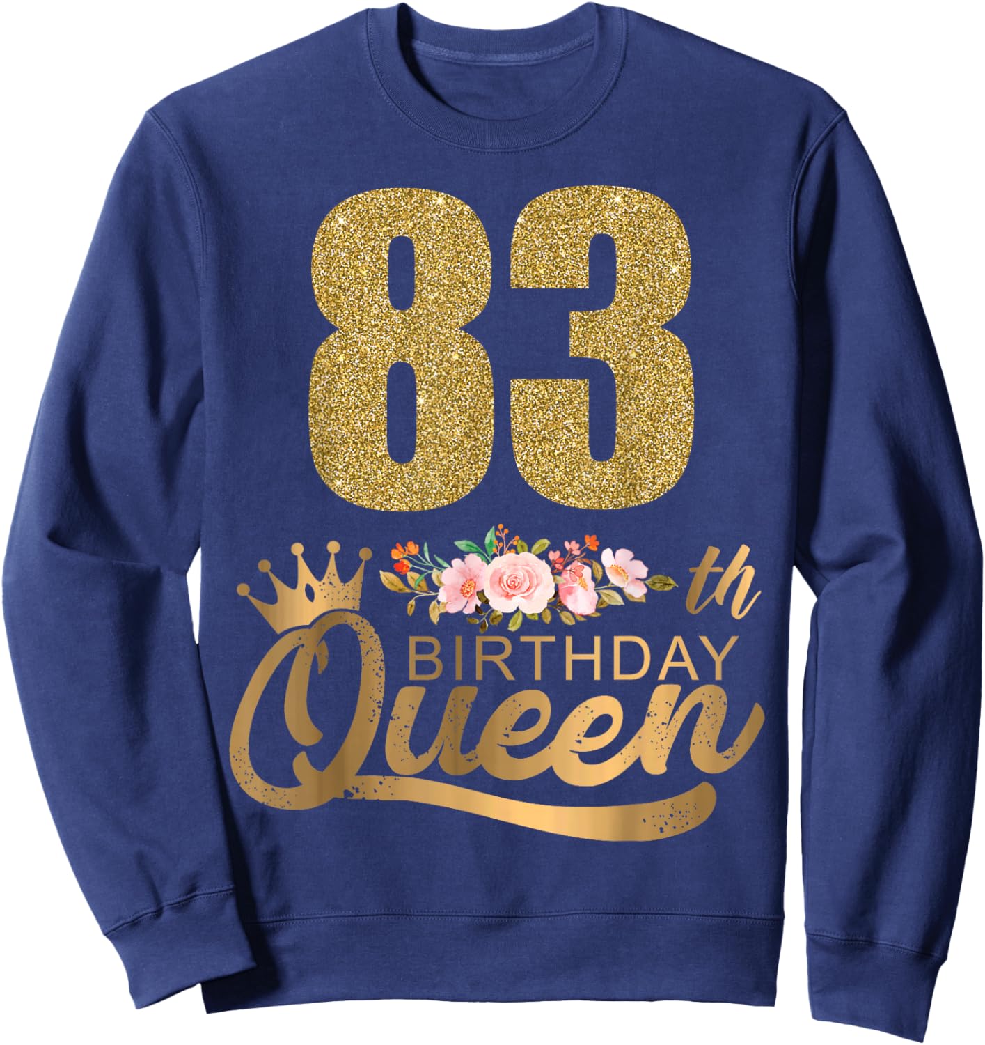 Queen Birthday 83th Crown Birthday Party 83 Year Old Floral Sweatshirt - Sweatshirt | Navy