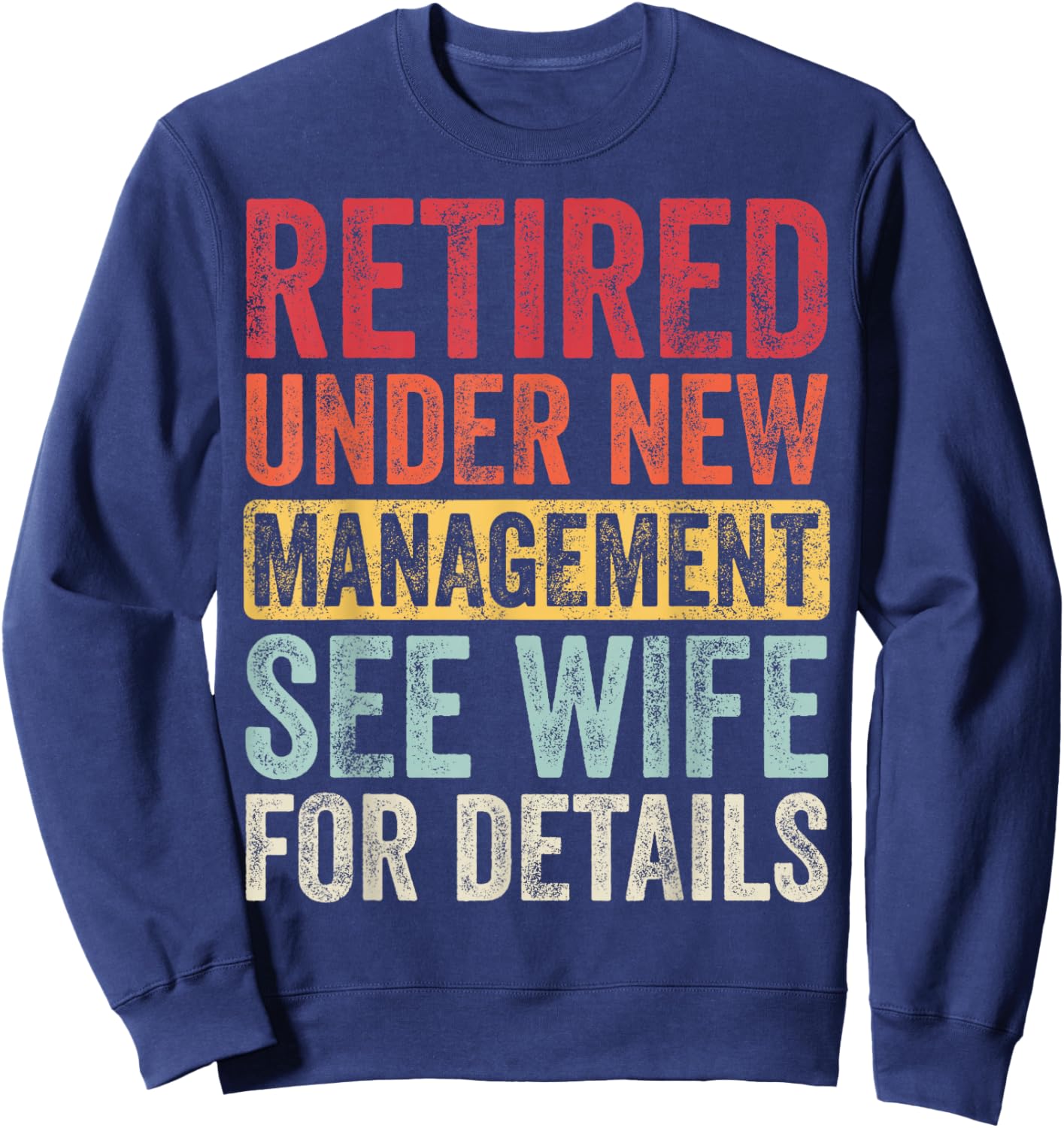 Good Funny Gifts Retired Under New Management See Wife For Details Retirement Sweatshirt - Sweatshirt | Navy