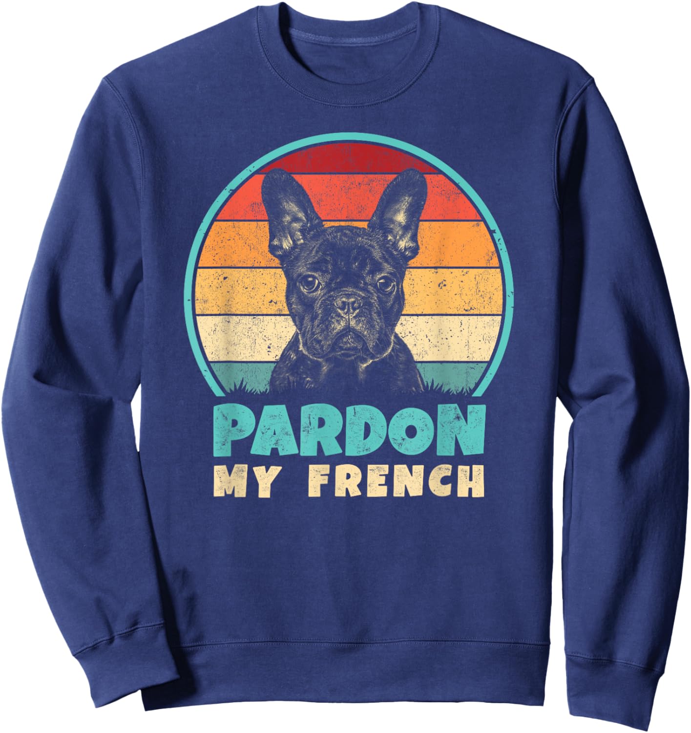 Pardon My French - Retro Funny Frenchie | French Bulldog Sweatshirt - Sweatshirt | Navy