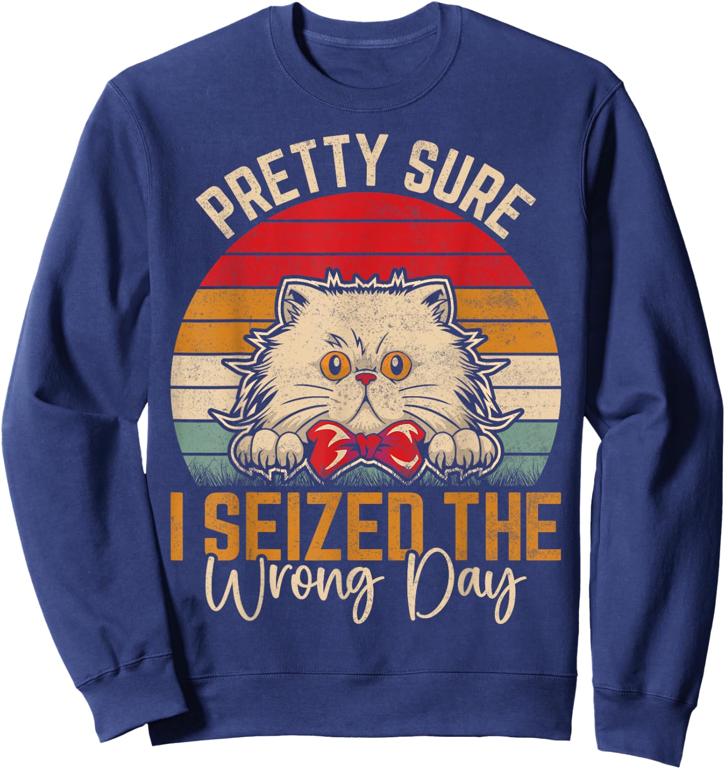 Pretty Sure I Seized The Wrong Day Funny Saying Sweatshirt - Sweatshirt | Navy