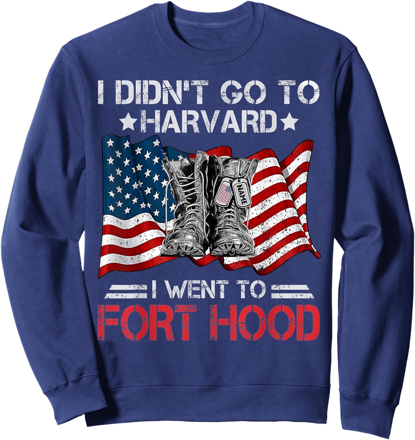 I Didn't Go To Har-vard I Went To Fort-Hood Soldier Lover Sweatshirt - Sweatshirt | Navy