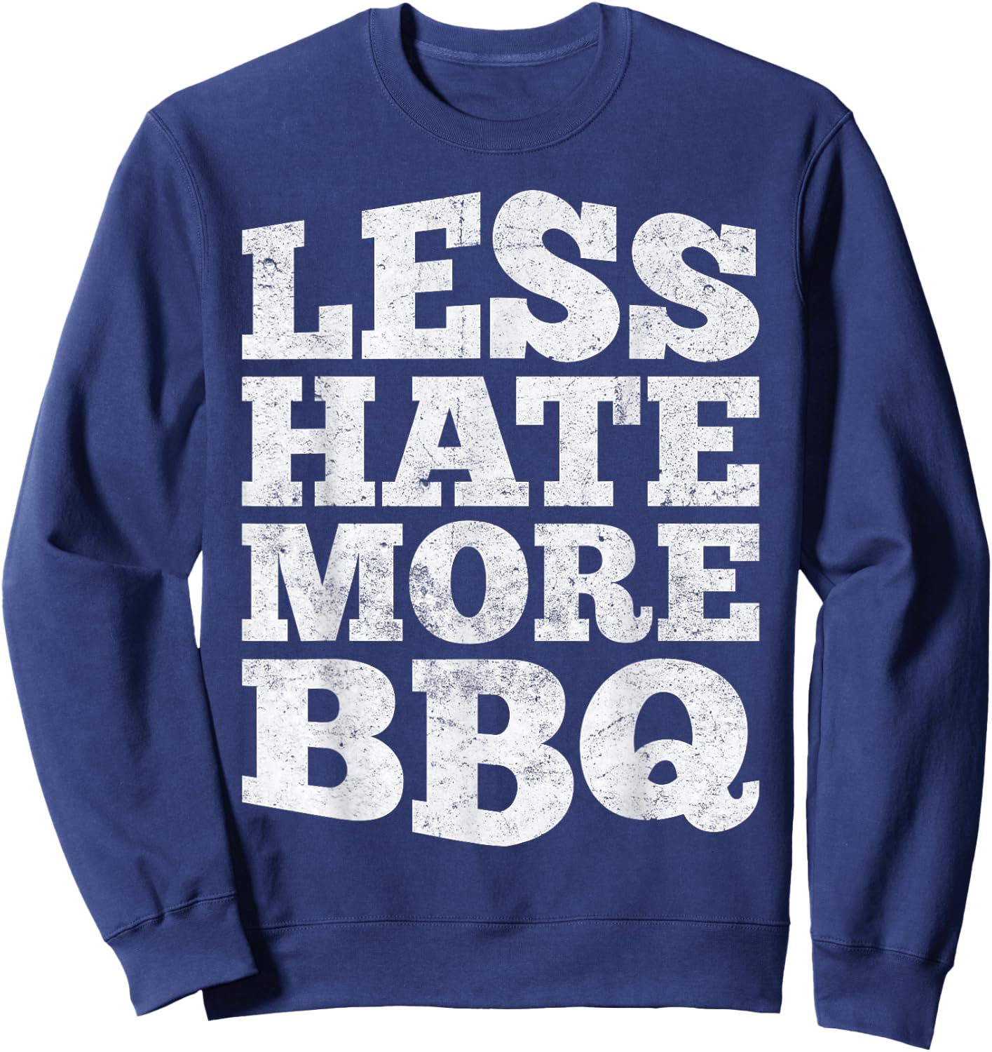 Less Hate More BBQ Funny Barbecue Grilling Master Sweatshirt - Sweatshirt | Navy