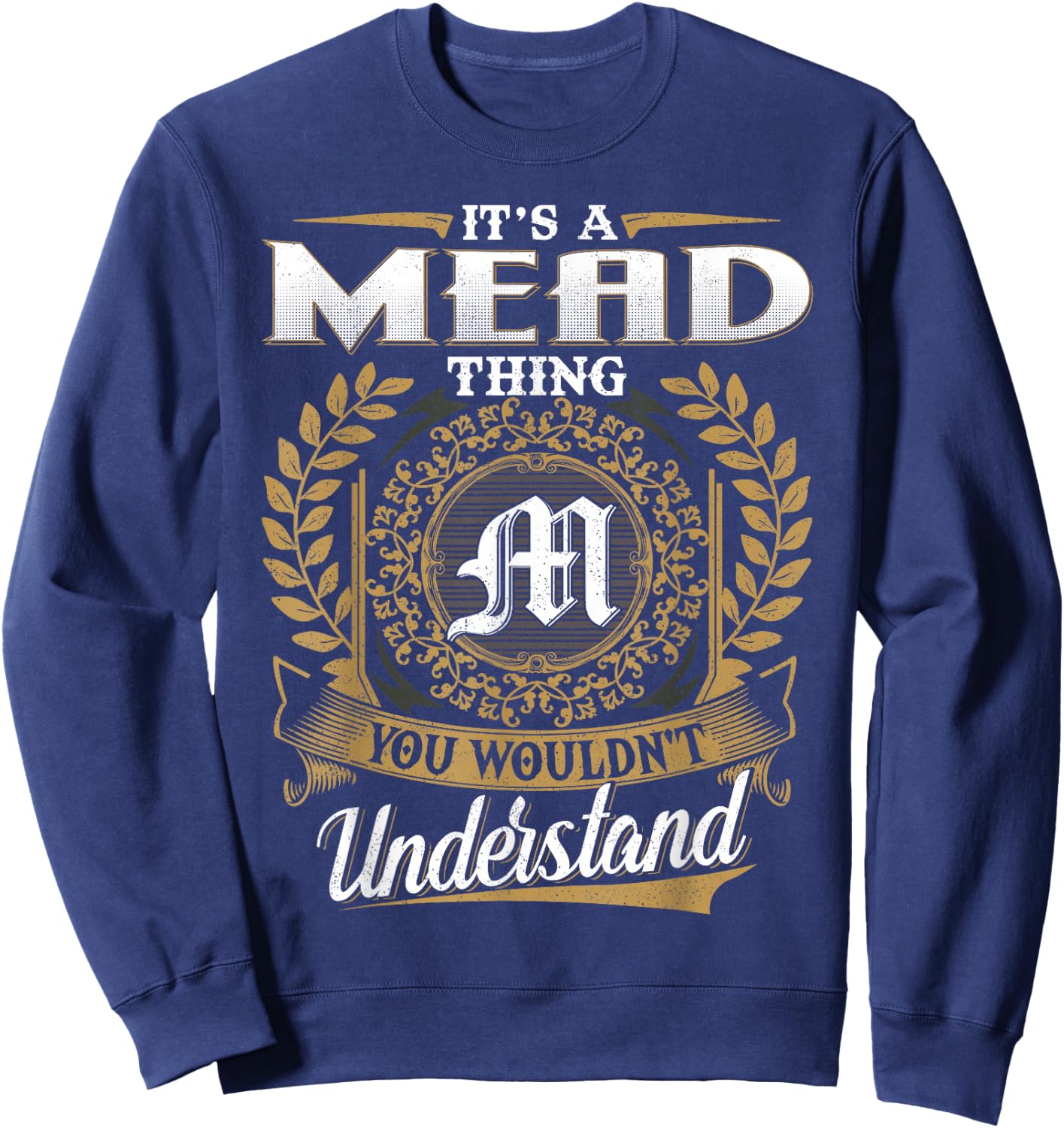 It's A MEAD Thing You Wouldn't Understand Name Classic Sweatshirt - Sweatshirt | Navy