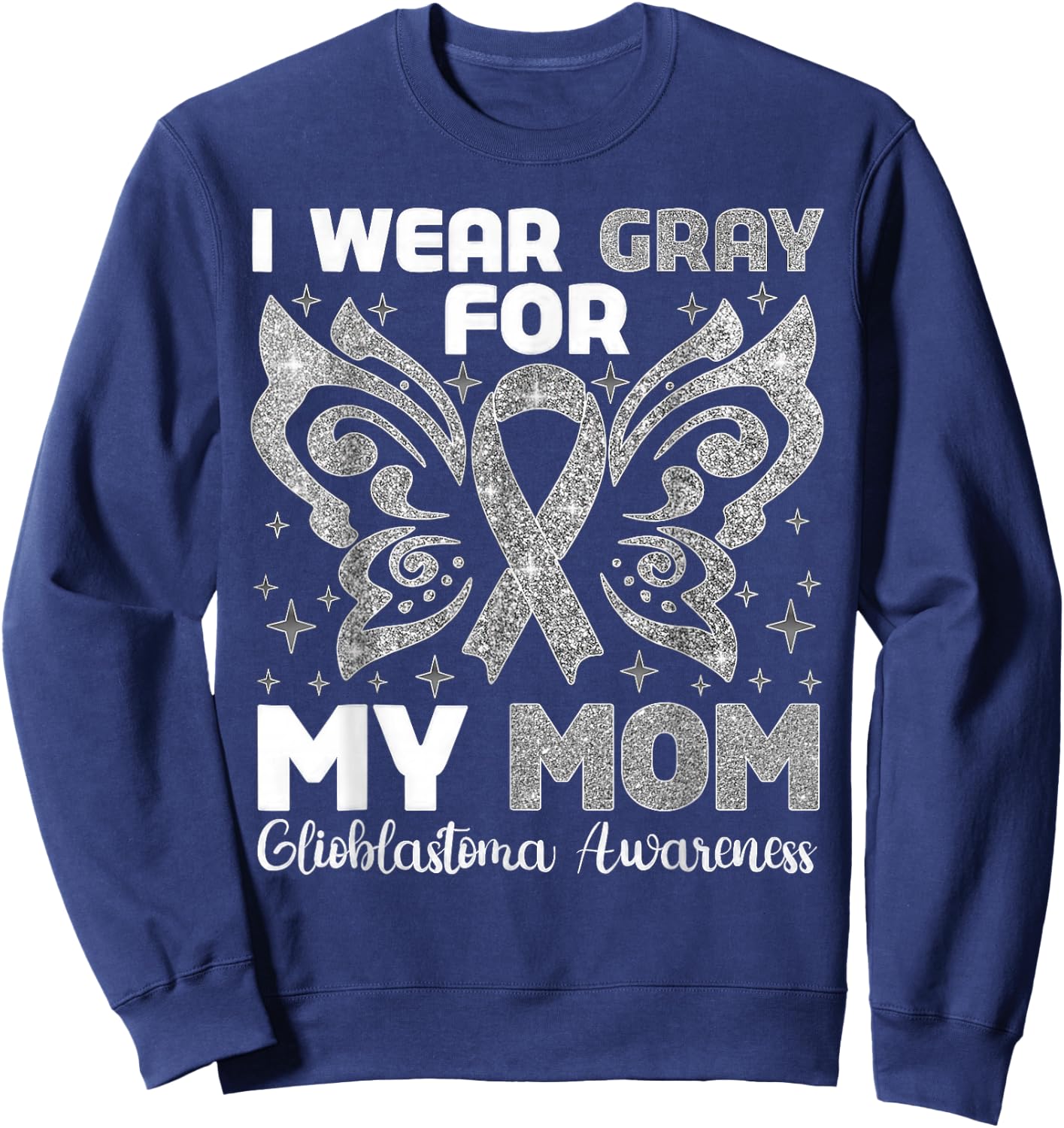I Wear Gray For My Mom Glioblastoma Awareness Sweatshirt - Sweatshirt | Navy