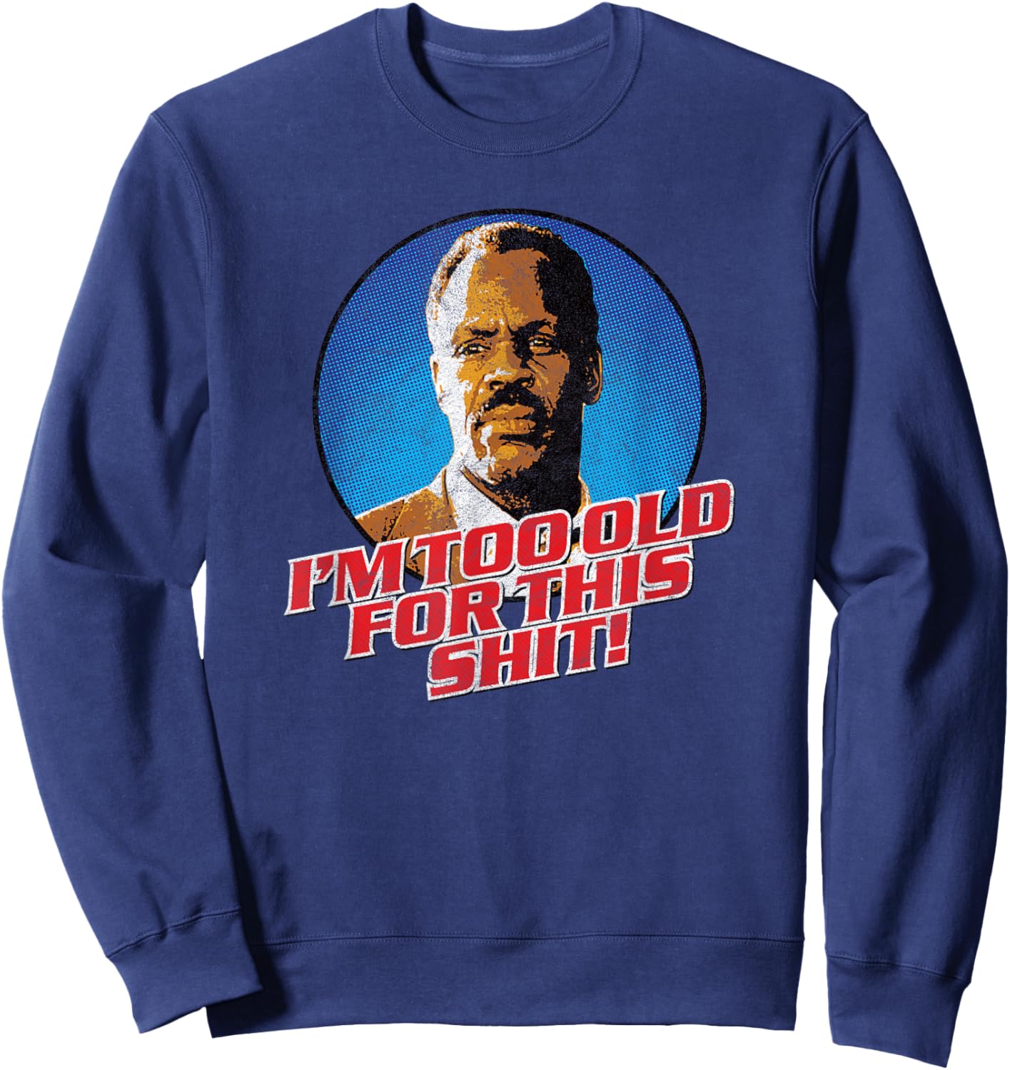 I'm Getting Too Old for This Shit! - Funny 80's Retro Humor Sweatshirt - Sweatshirt | Navy