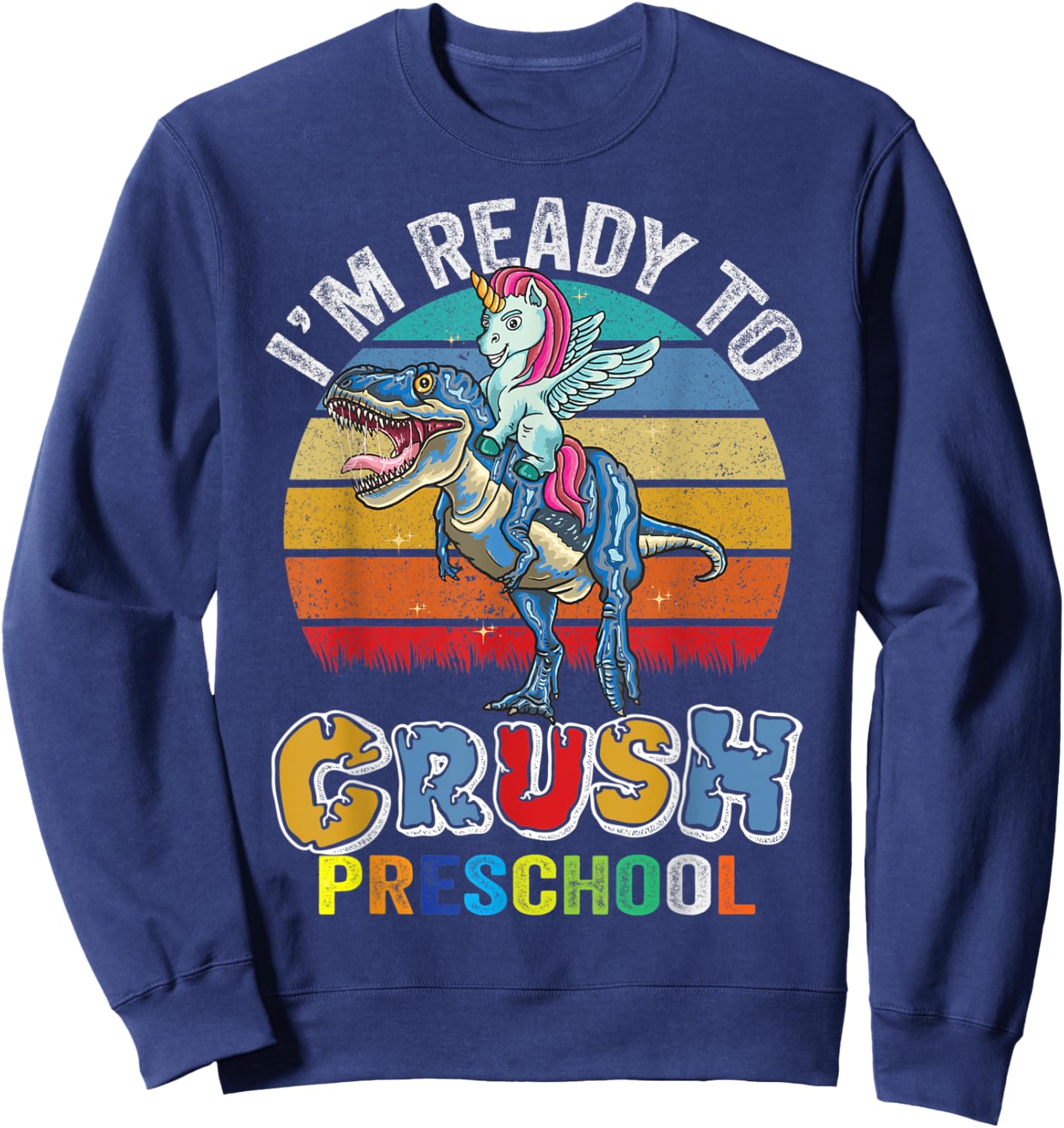 Im Ready To Crush Preschool Dinosaur Unicorn Girls Boys Sweatshirt - Sweatshirt | Navy