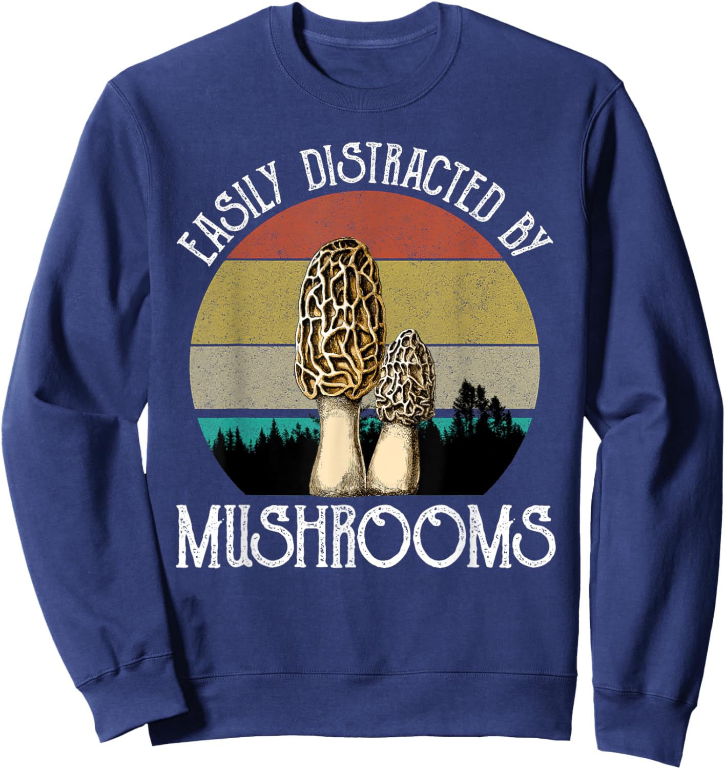 Easily Distracted By Mushrooms Morels Mushroom Hunter Sweatshirt - Sweatshirt | Navy