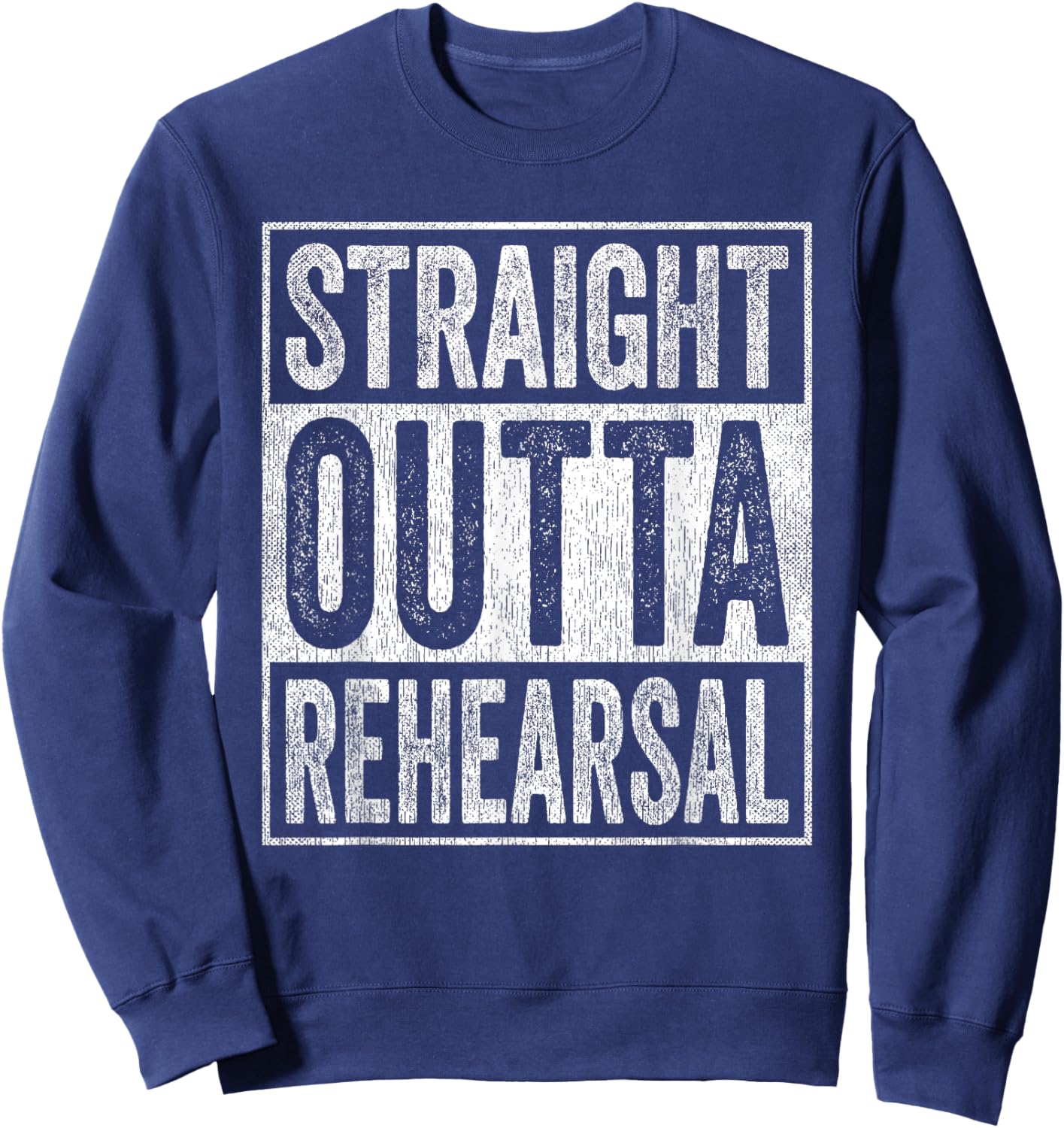 Straight Outta Rehearsal Sweatshirt - Sweatshirt | Navy