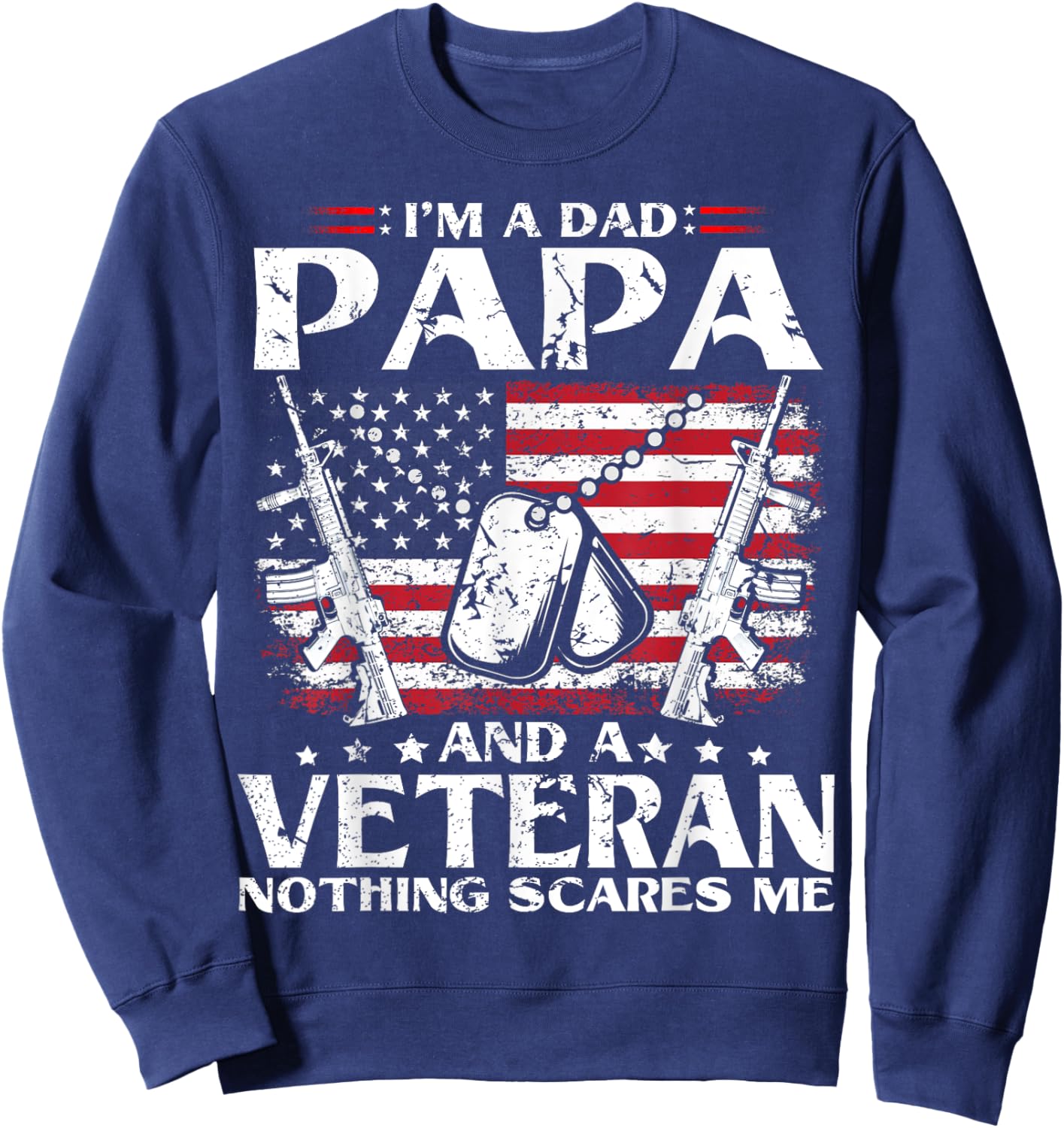 I'm A Dad Papa and A Veteran T Shirt for Dad Fathers Day Sweatshirt - Sweatshirt | Navy
