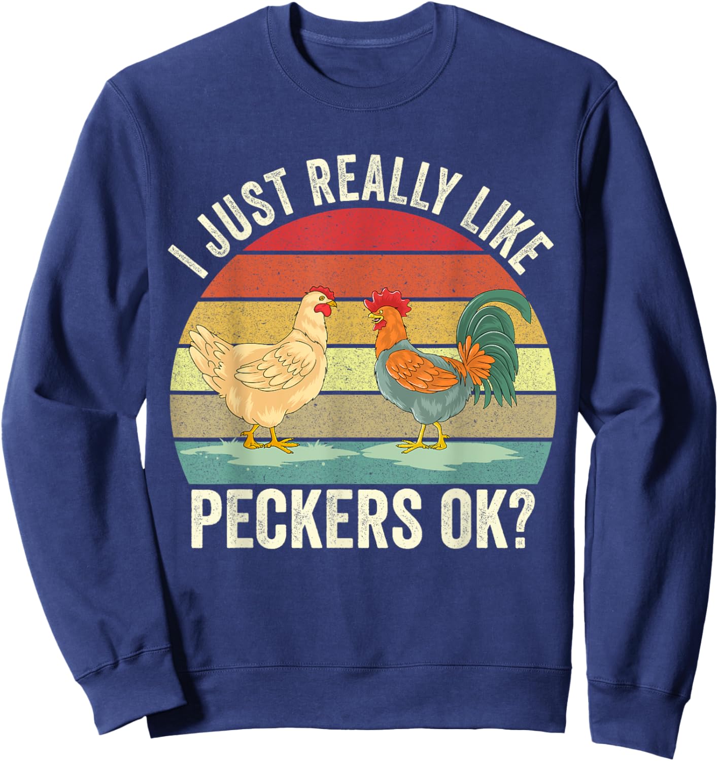 I Just Really Like Peckers Ok Cute Gardening Farming Chicken Sweatshirt - Sweatshirt | Navy