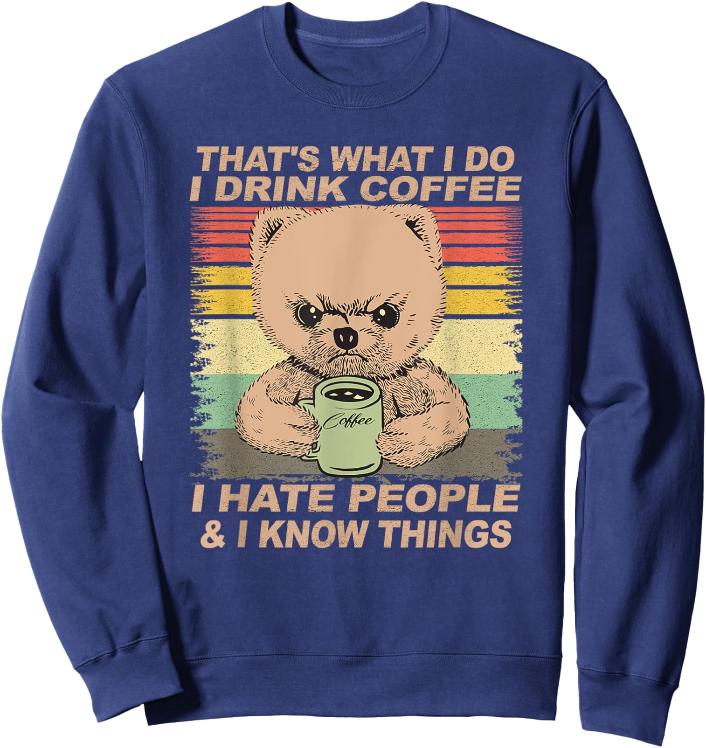 That's What I Do I Drink Coffee I Hate People And I Know Dog Men Women Sweatshirt - Sweatshirt | Navy