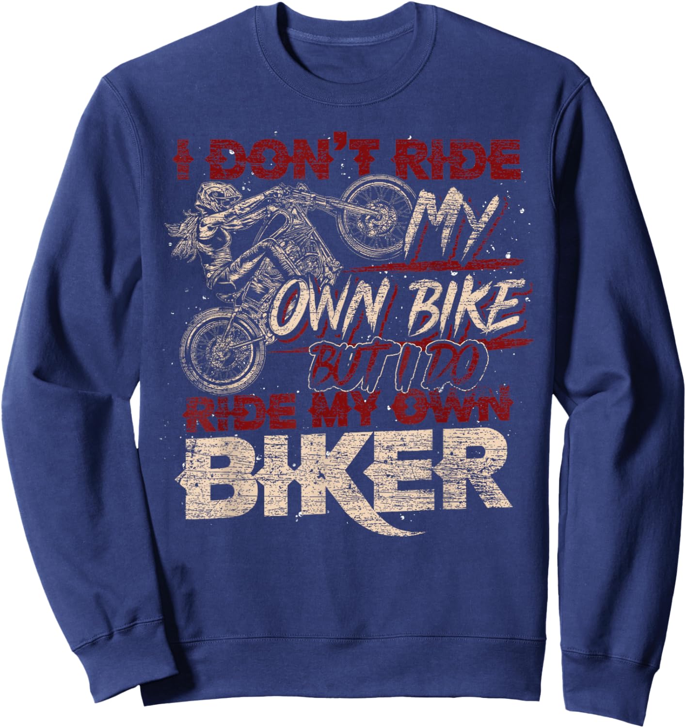 Funny I Dont Ride My Own Bike But I Do Ride My Own Biker Sweatshirt - Sweatshirt | Navy
