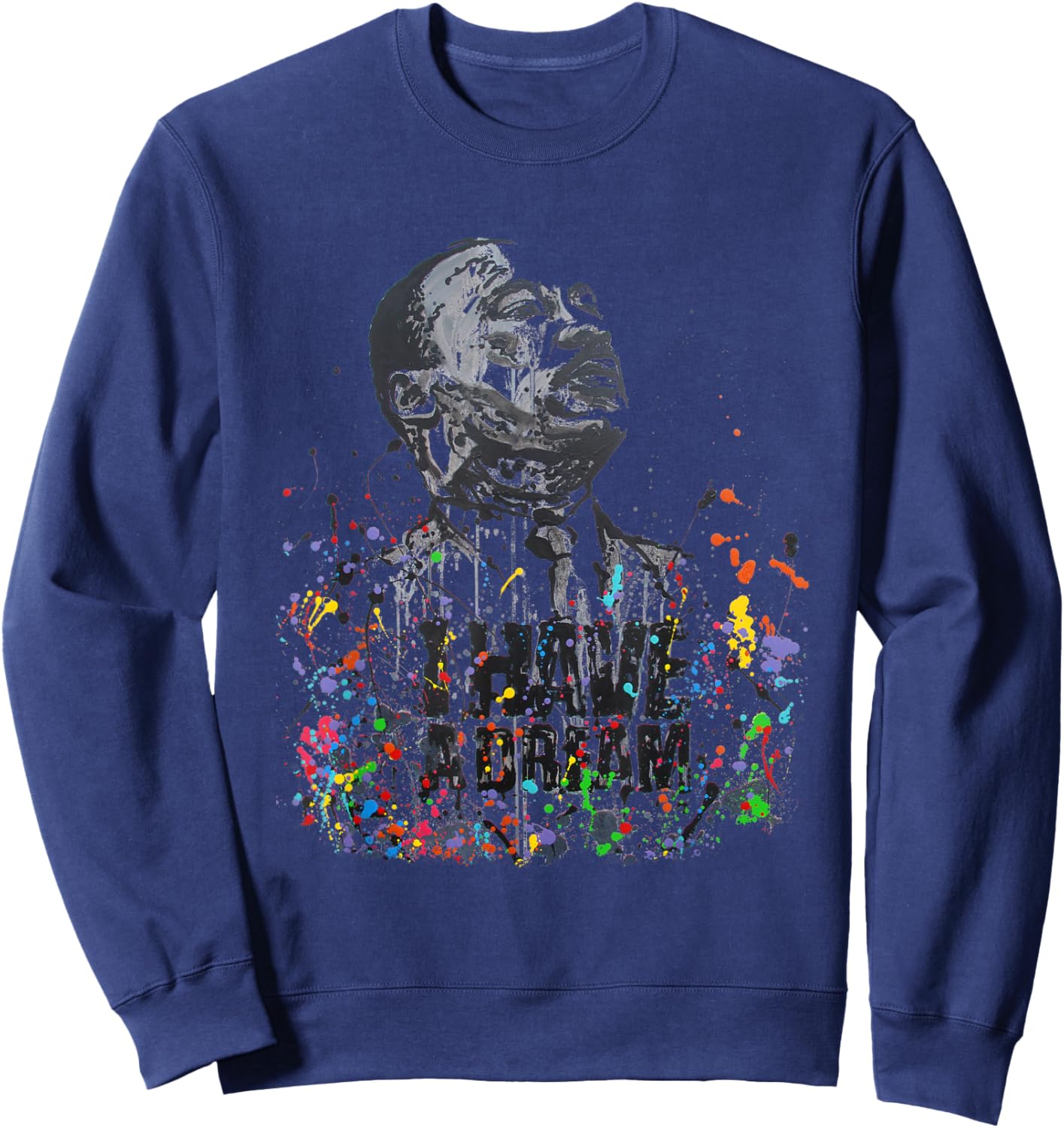 Martin Luther King Jr. Day I Have a Dream MLK Day Sweatshirt - Sweatshirt | Navy