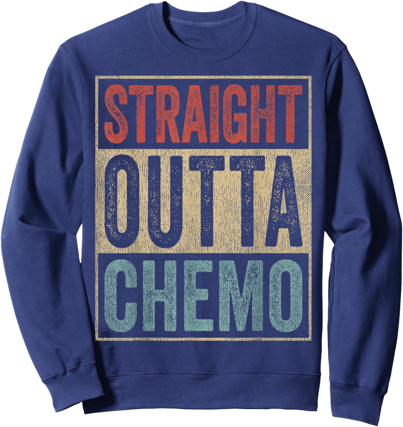 Straight Outta Chemo Therapy Cancer Patient Recovery Sweatshirt - Sweatshirt | Navy