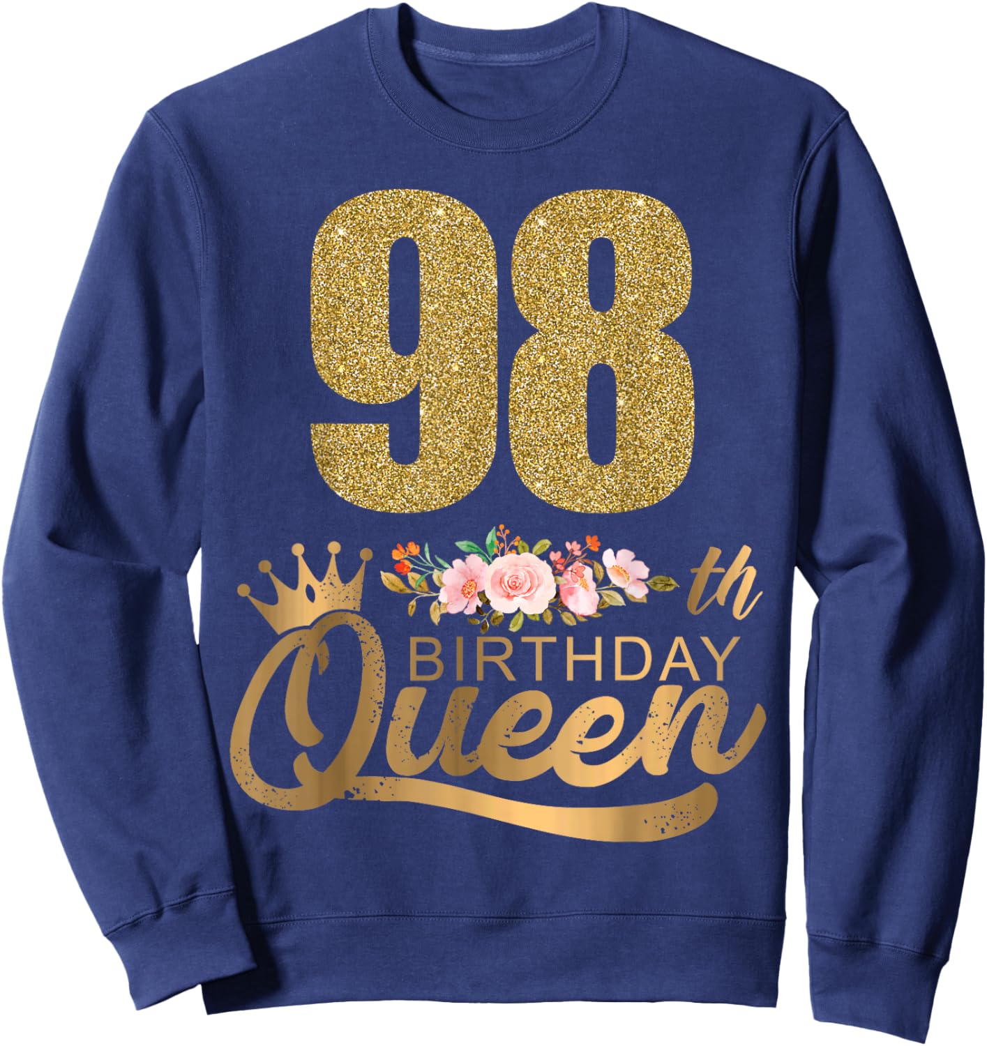 Queen Birthday 98th Crown Birthday Party 98 Year Old Floral Sweatshirt - Sweatshirt | Navy