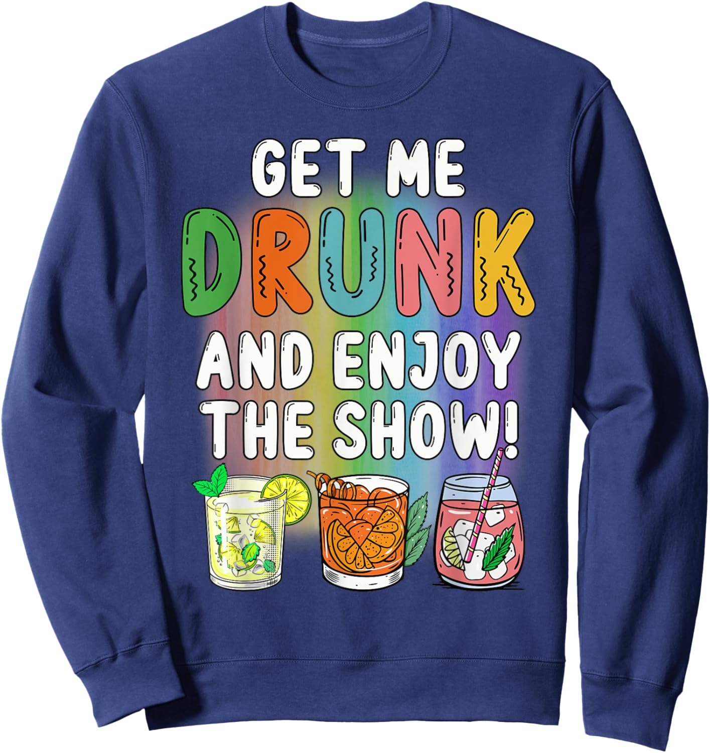 Get Me Drunk And Enjoy The Show Sweatshirt - Sweatshirt | Navy
