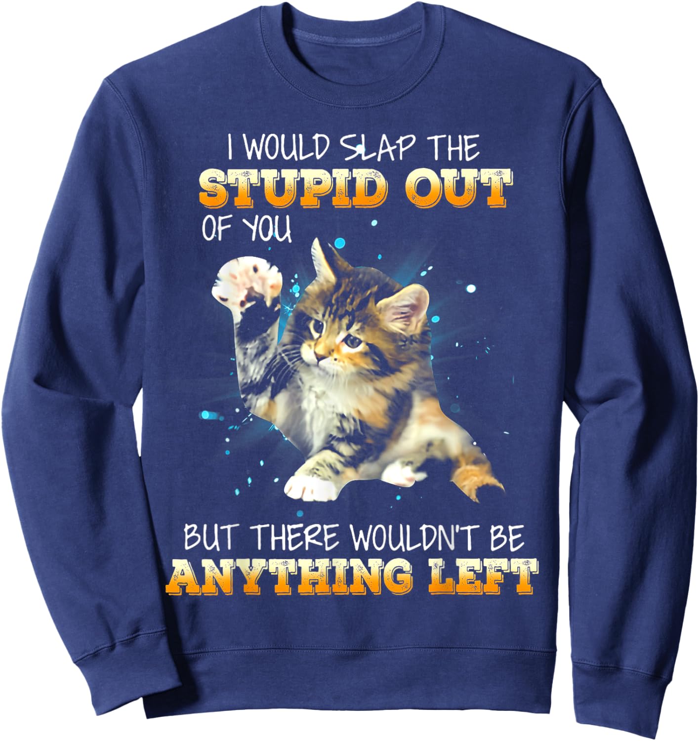 Cat I Would Slap The Stupid Out Of You Women Sweatshirt - Sweatshirt | Navy