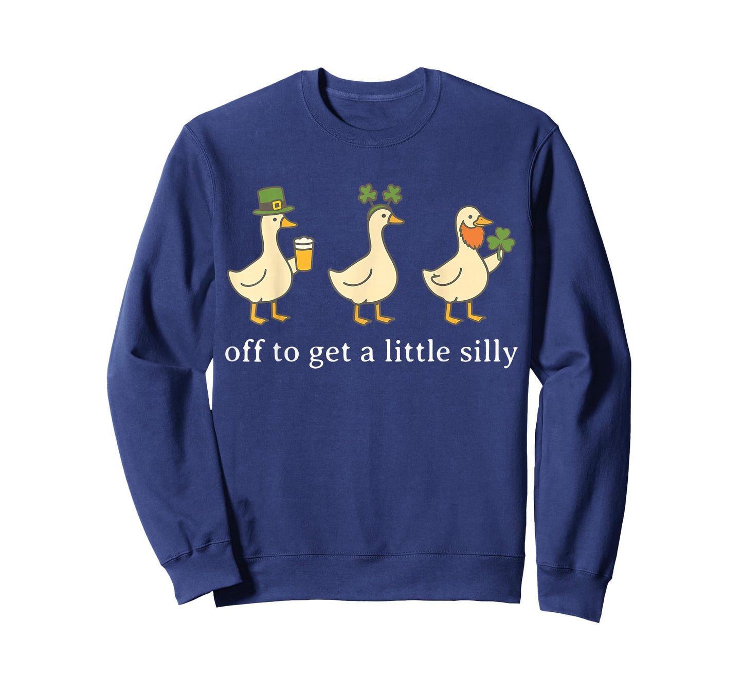 Off to Get A Little Silly Funny Goose Irish St Pattys Day T-Shirt - Sweatshirt | Navy