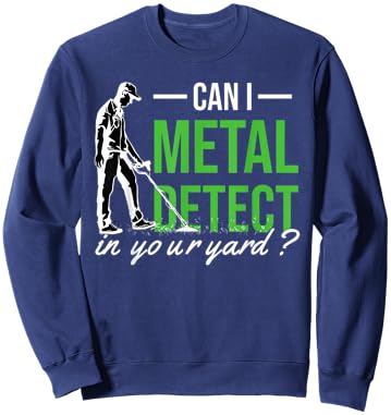 Can I Metal Detect In Your Yard Detector Detectorist Sweatshirt - Sweatshirt | Navy