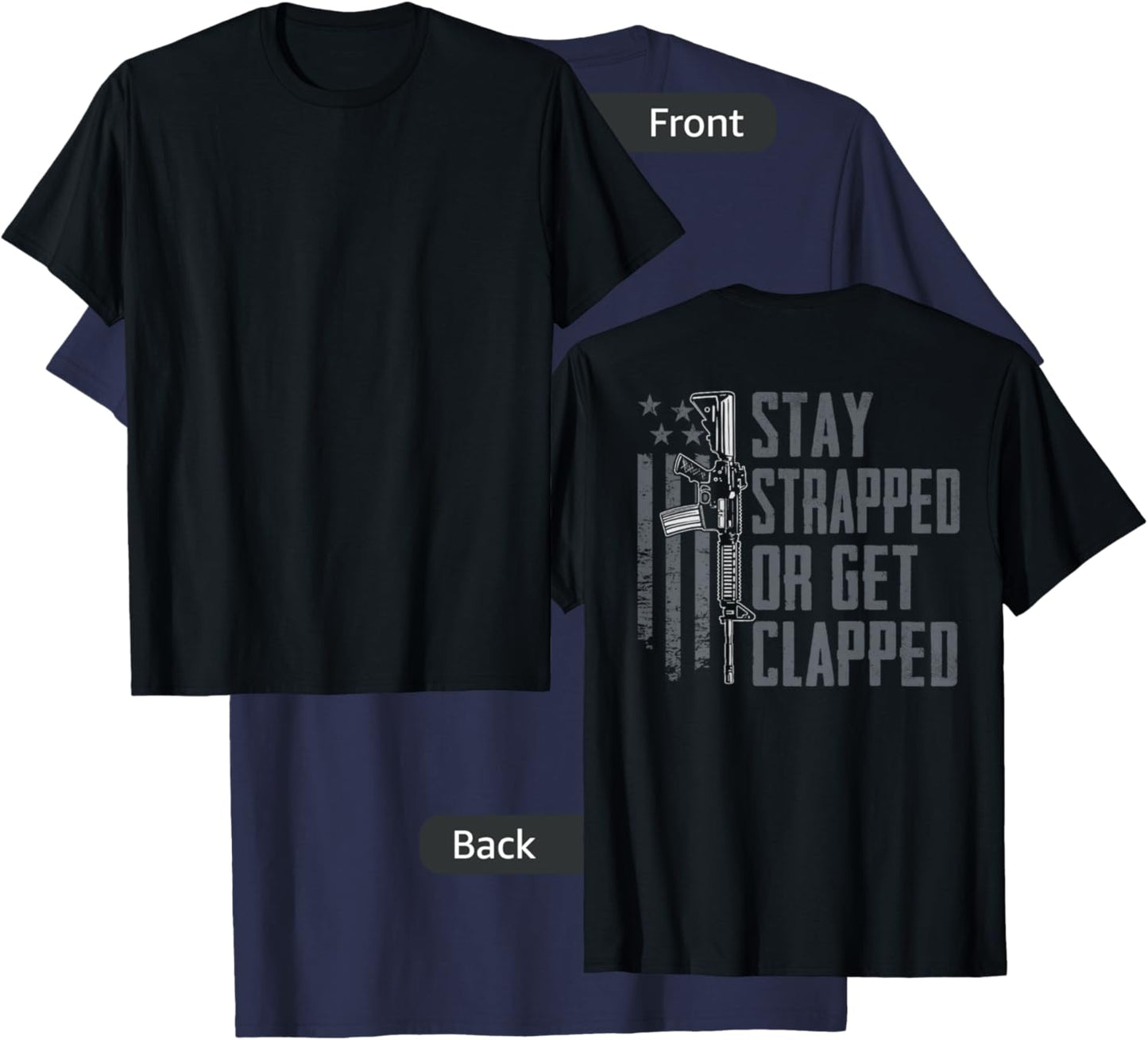 Stay Strapped Or Get Clapped - Funny AR15 Pro Guns (ON Back) T-Shirt - T-Shirt | Navy