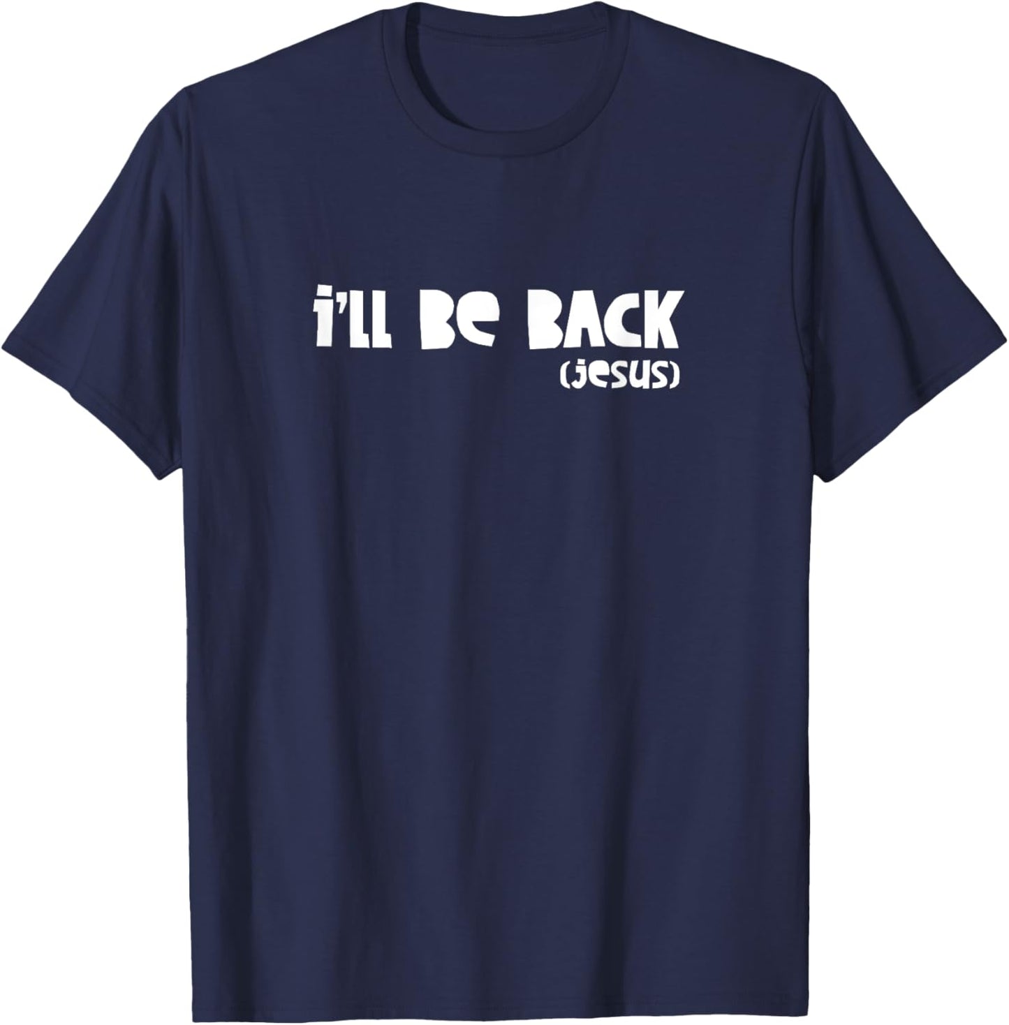 I'll Be Back Jesus - Religious, Christian, Faith - Write T-Shirt - T-Shirt | Navy