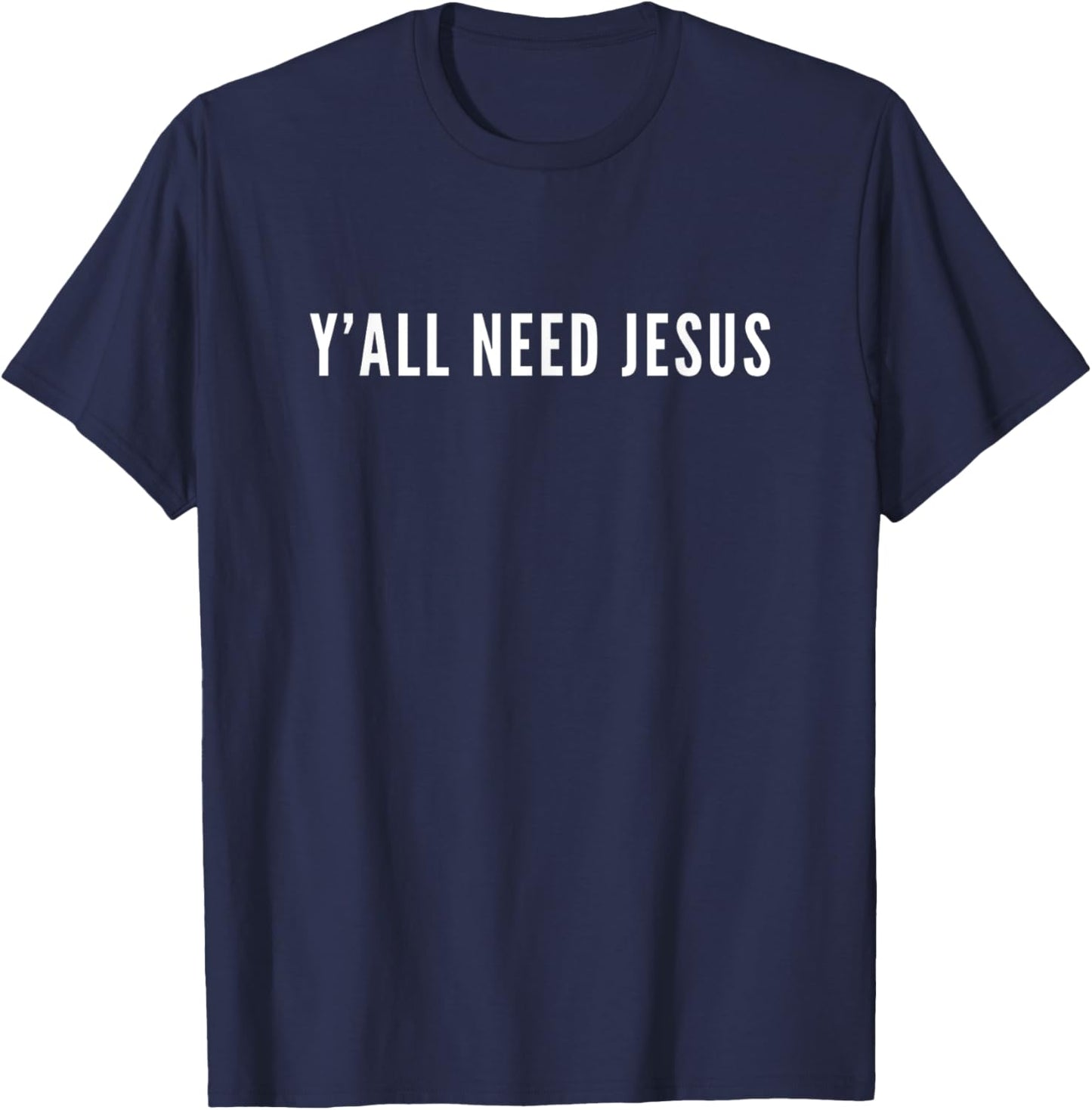 Ya'll Need Jesus Christian Religion Christ Bible T-Shirt - T-Shirt | Navy