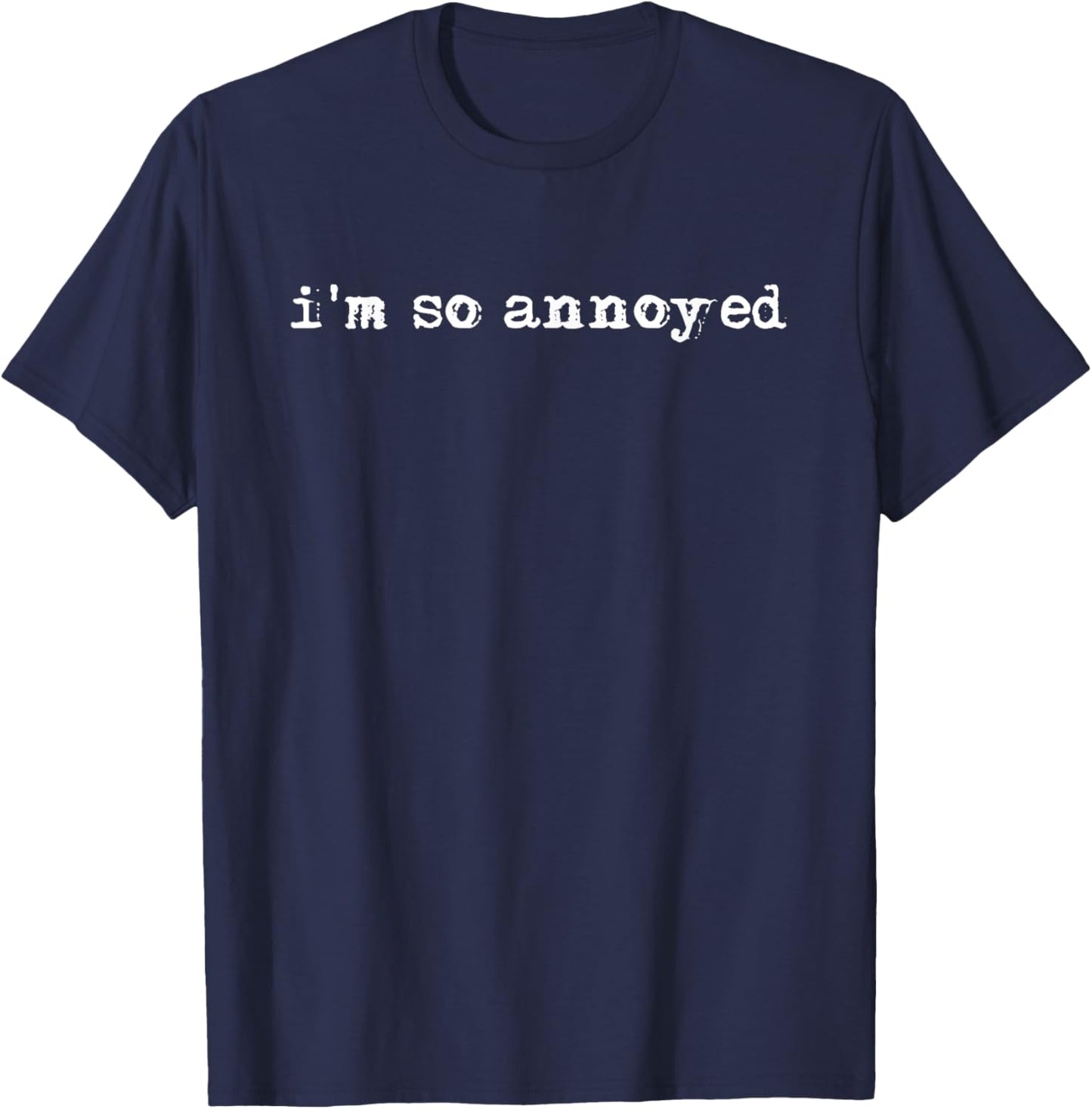 I'm So Annoyed T-Shirt - T-Shirt | Navy