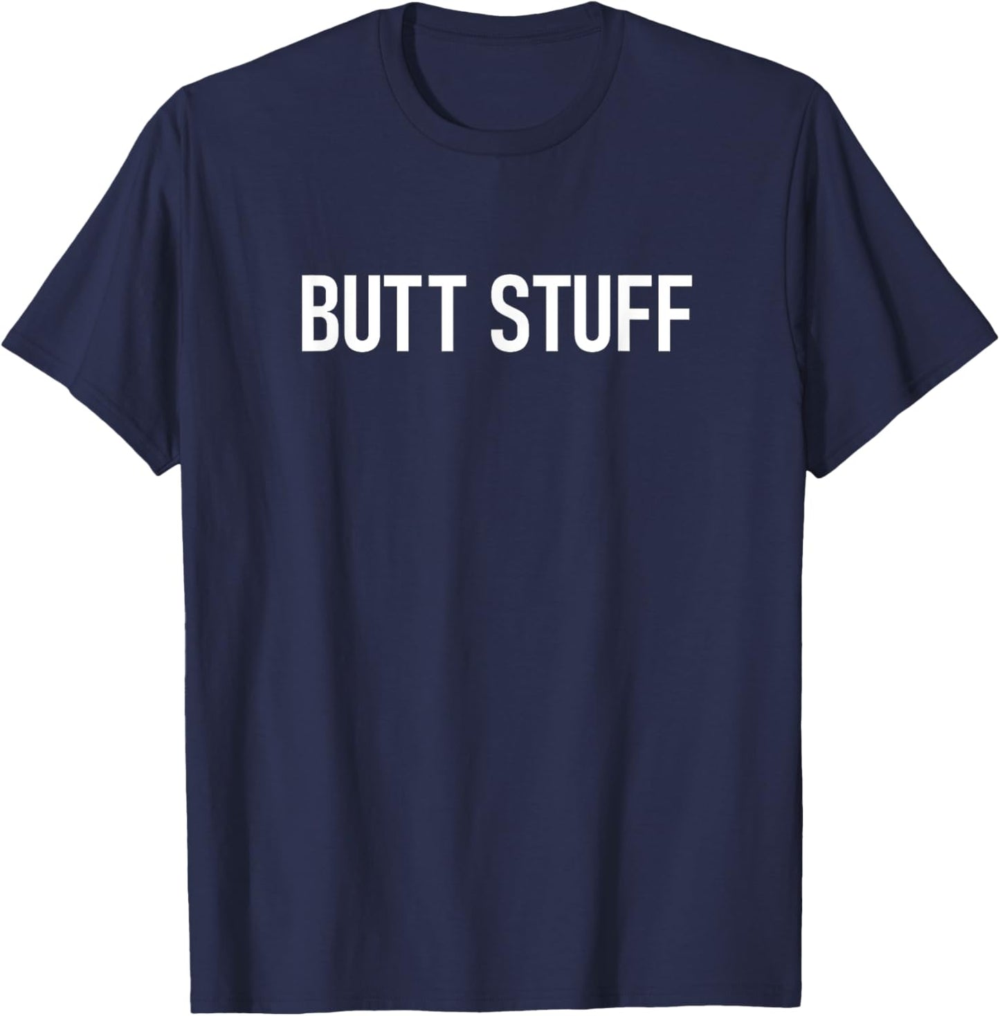 Butt Stuff, Funny, Jokes, Sarcastic T-Shirt - T-Shirt | Navy