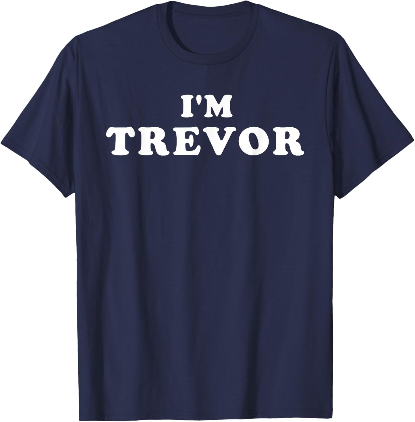 I'm Trevor, My Name Is Trevor, I am Trevor, Personalized T-Shirt - T-Shirt | Navy