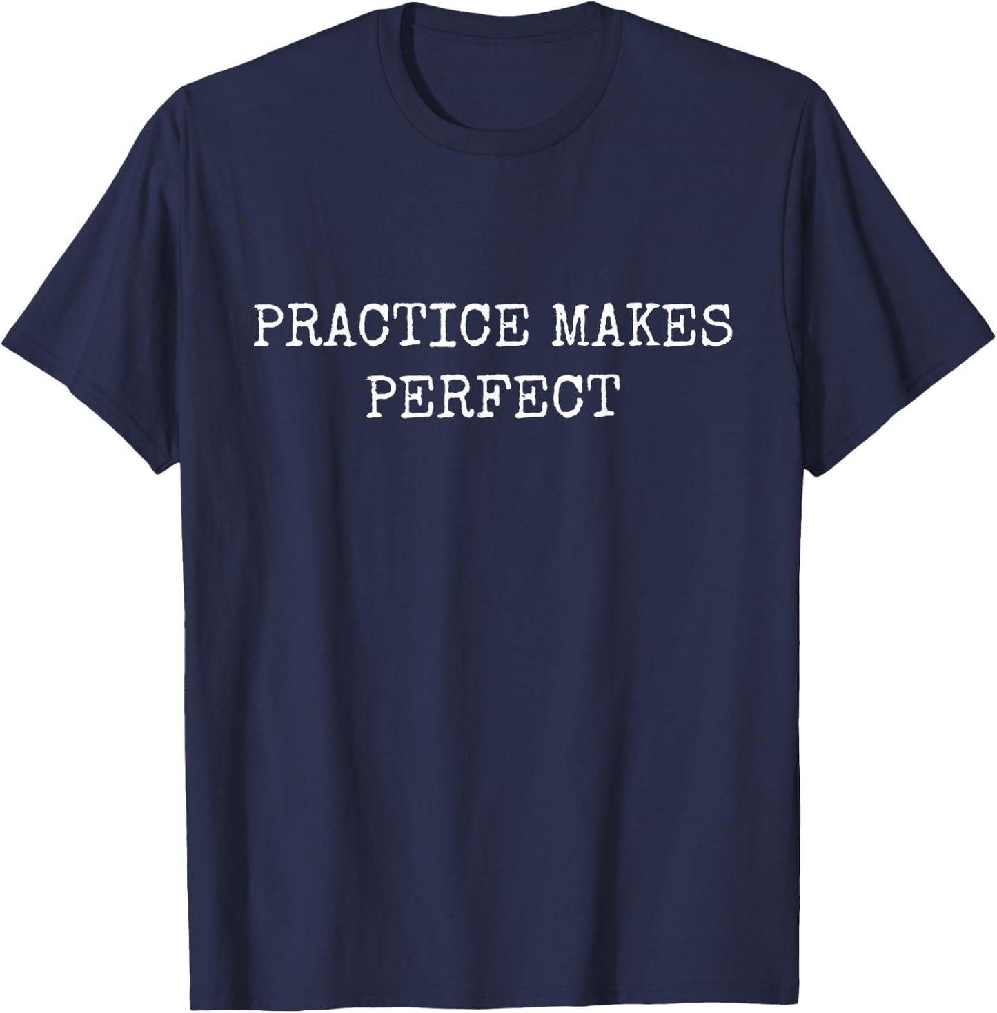 Practice Makes Perfect T-Shirt - T-Shirt | Navy