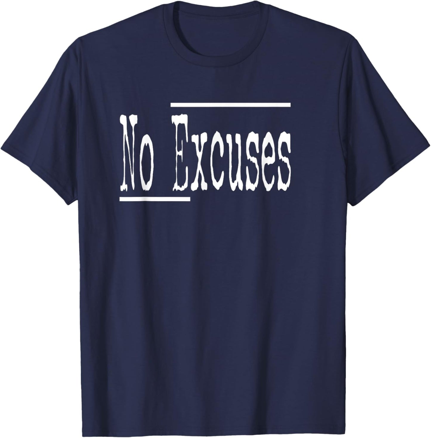 Funny Humor No Excuses Gym Workout Athletes Women Men Teens T-Shirt - T-Shirt | Navy