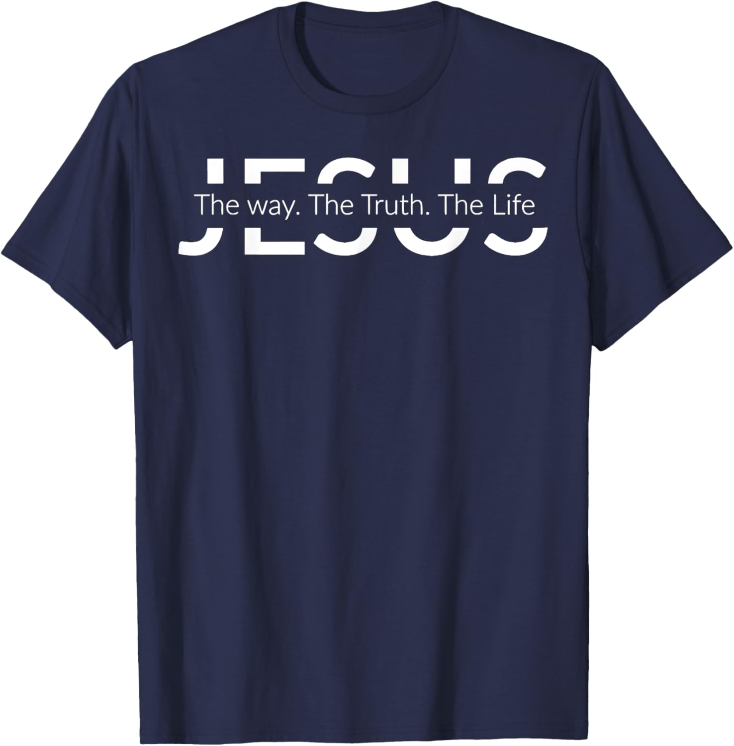 Jesus The Way The Truth The Life Shirt Christian Shirt T-Shirt - T-Shirt | Navy