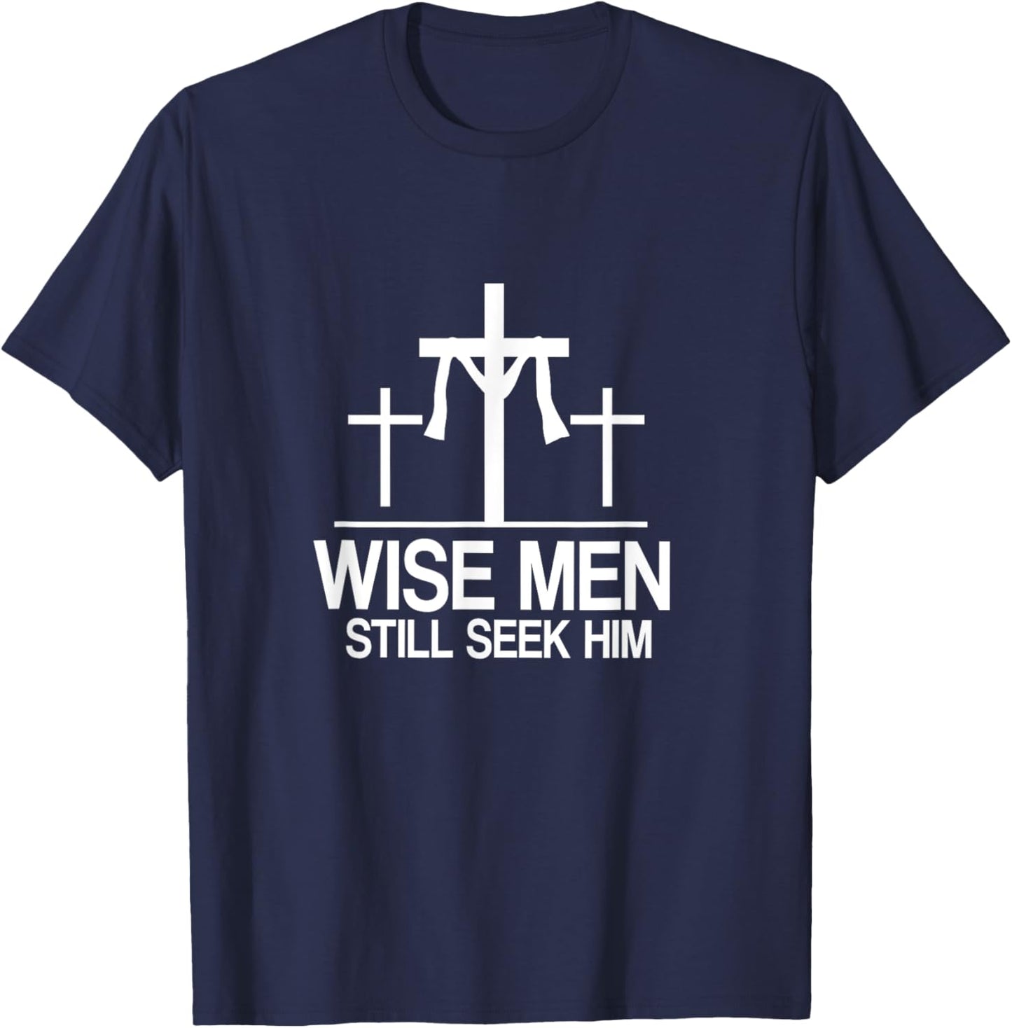 Wise Men Still Seek Him - Christian Faith Jesus Hope T-Shirt - T-Shirt | Navy