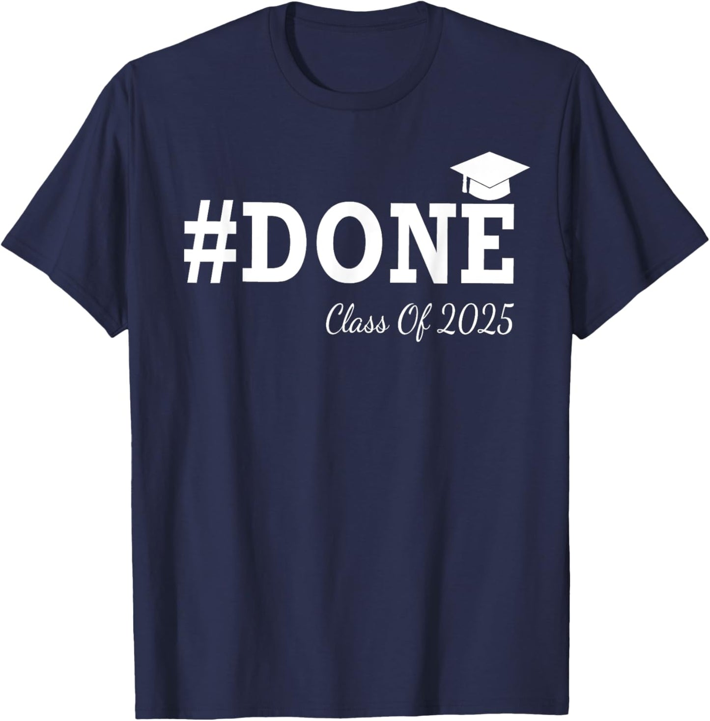 #Done Class of 2025 Graduation Him Grad Seniors T-Shirt - T-Shirt | Navy