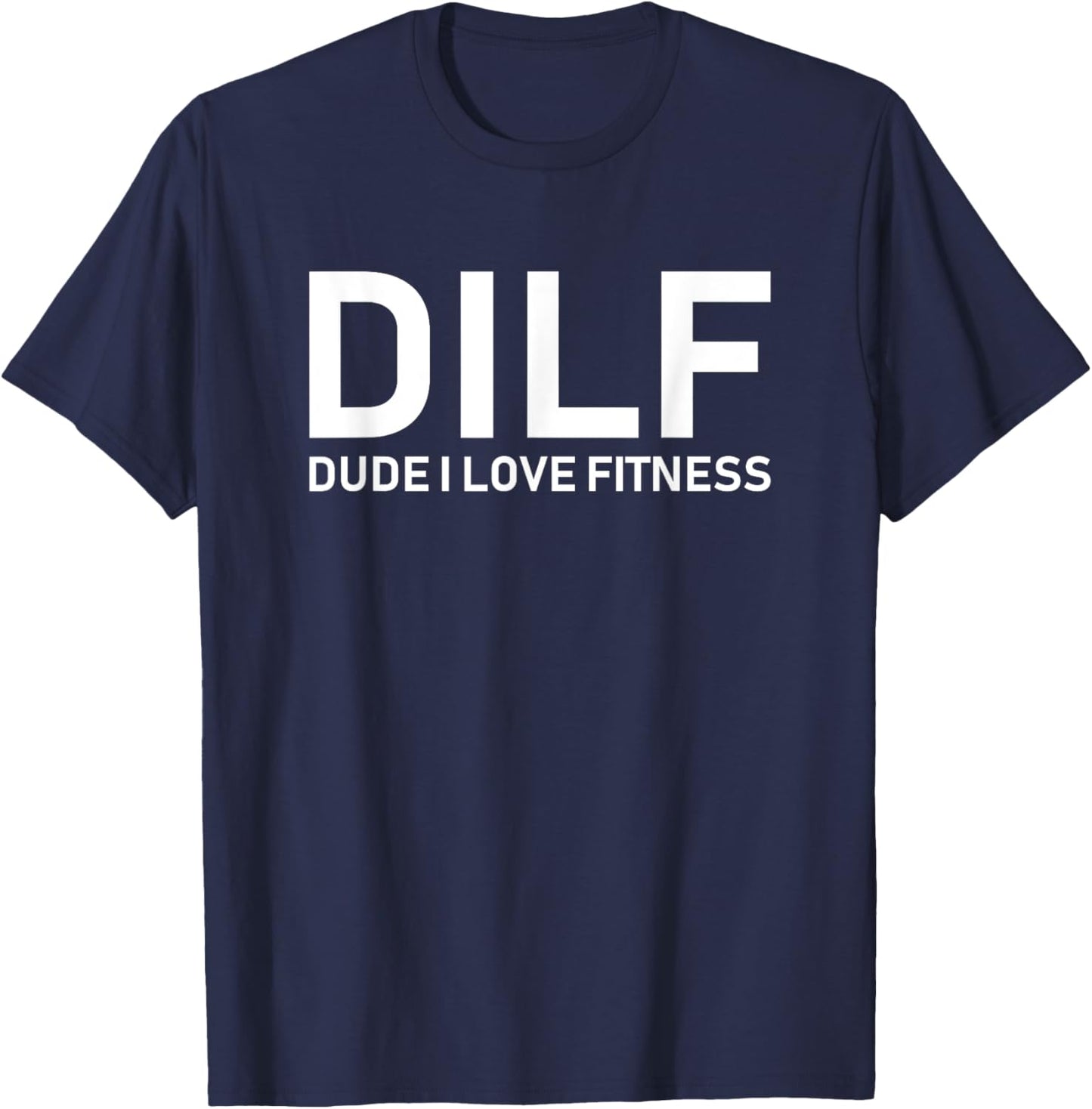 DILF - Dude I Love Fitness T-Shirt - T-Shirt | Navy
