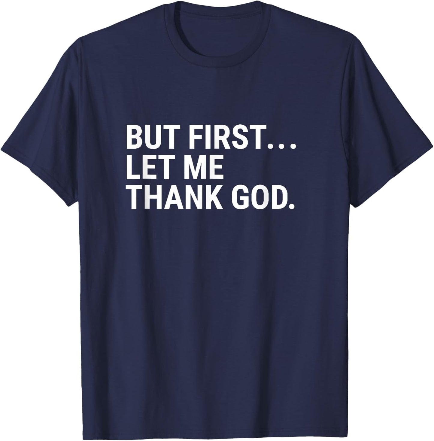 But First Let Me Thank God T-Shirt - T-Shirt | Navy